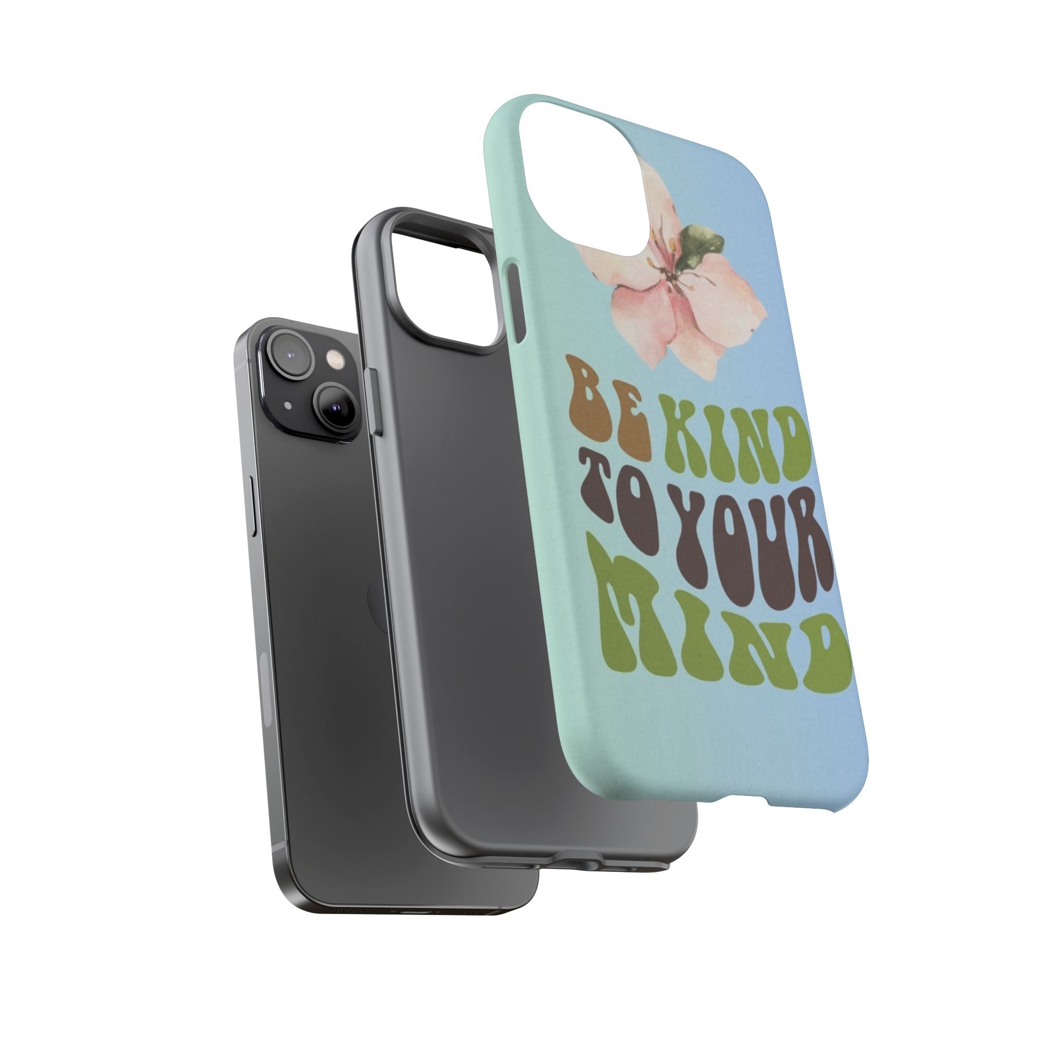 “BE KIND TO YOUR MIND” 
Tough Cases