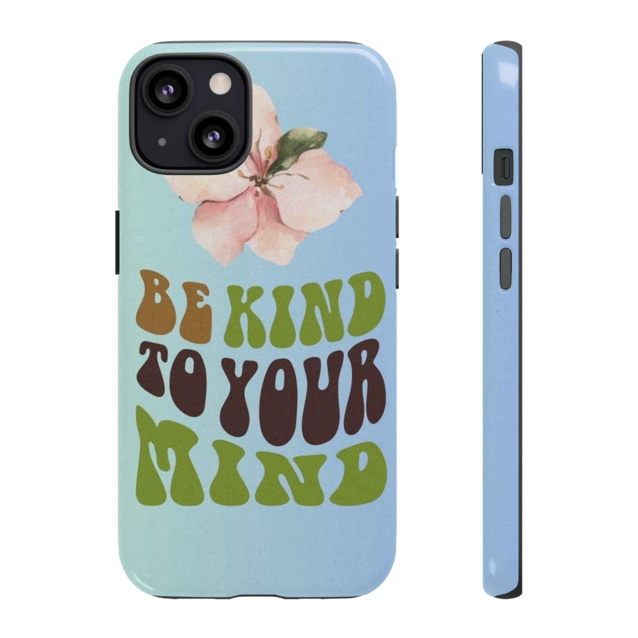 “BE KIND TO YOUR MIND” 
Tough Cases