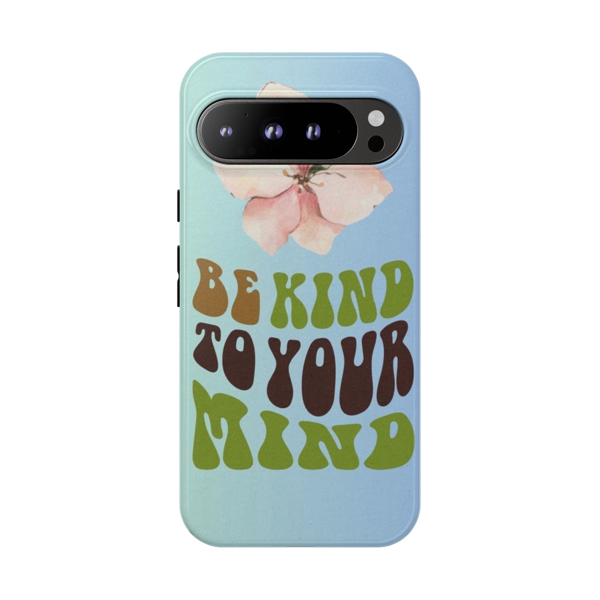 “BE KIND TO YOUR MIND” 
Tough Cases