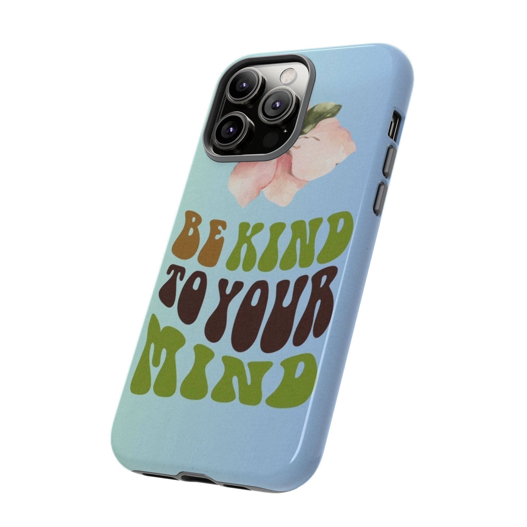 “BE KIND TO YOUR MIND” 
Tough Cases