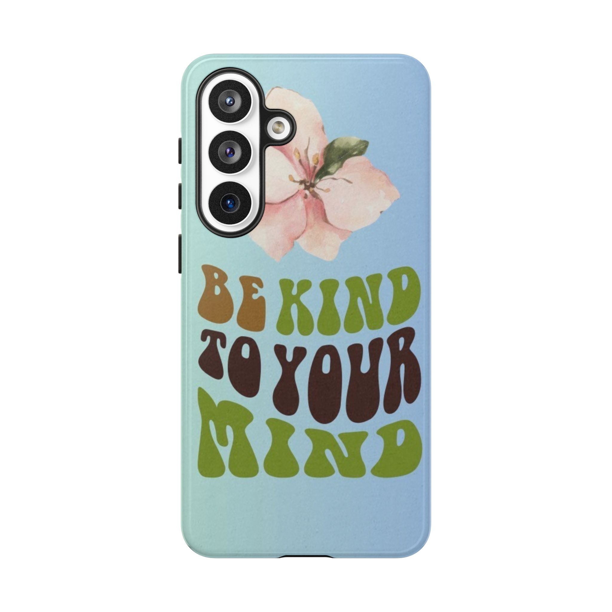 “BE KIND TO YOUR MIND” 
Tough Cases