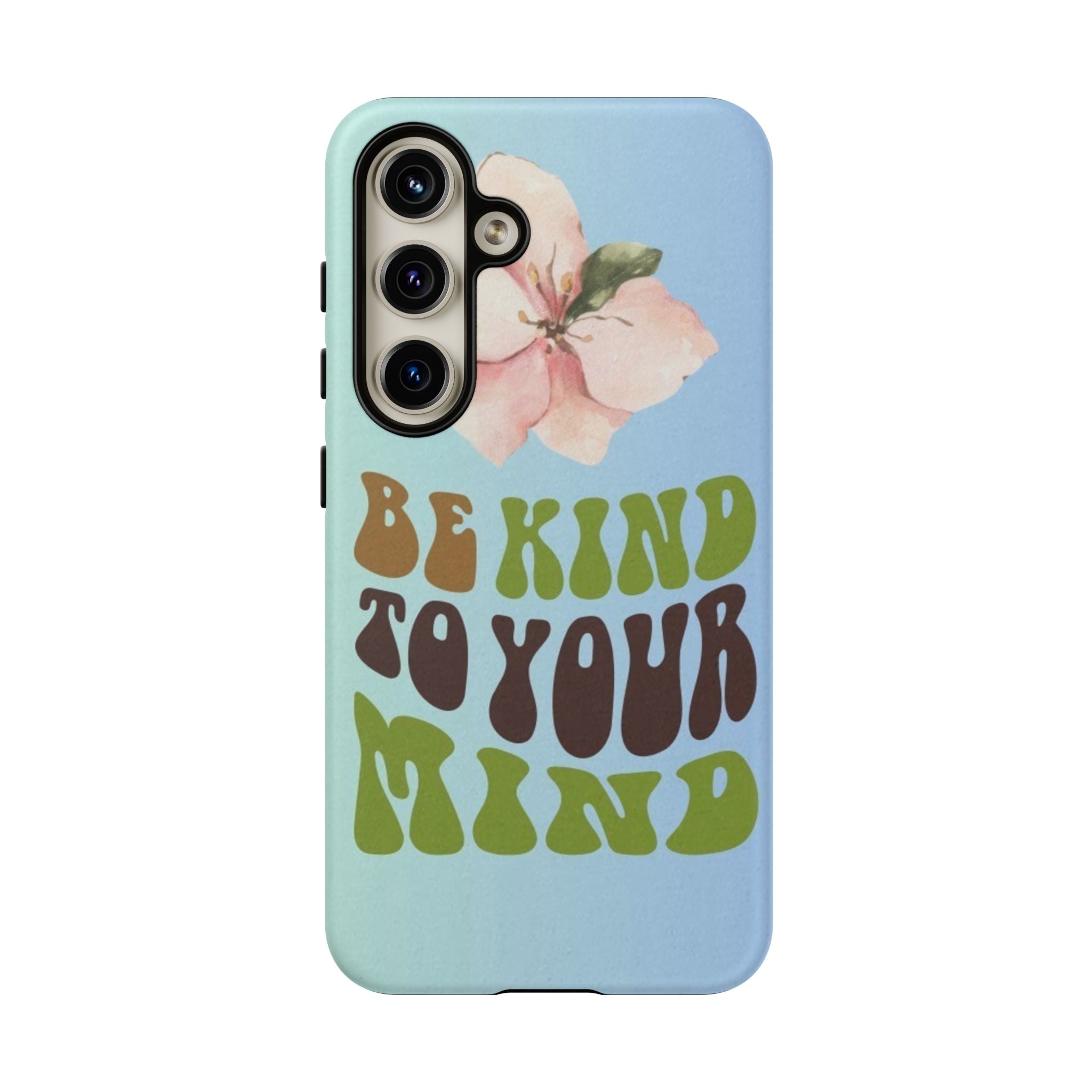 “BE KIND TO YOUR MIND” 
Tough Cases