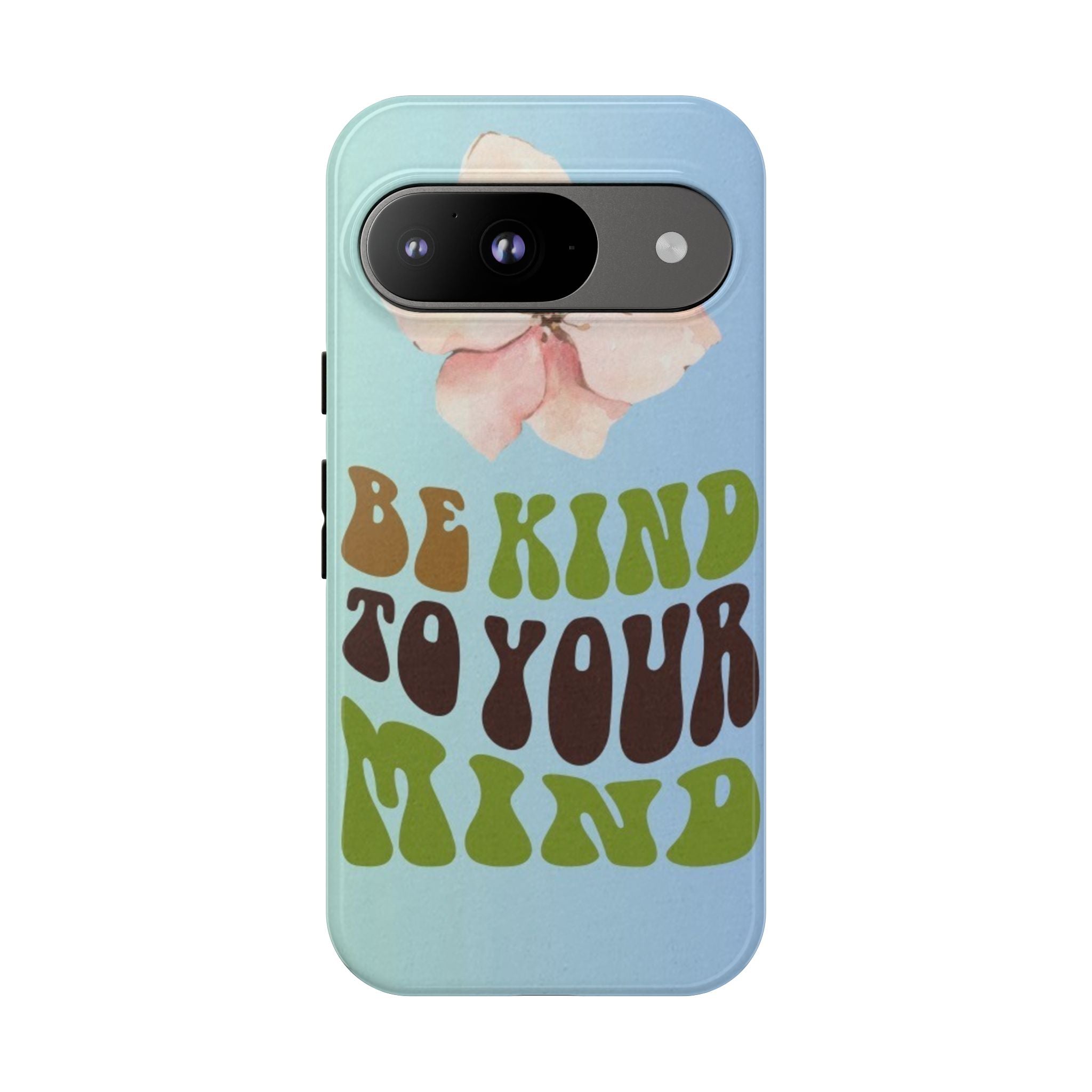 “BE KIND TO YOUR MIND” 
Tough Cases