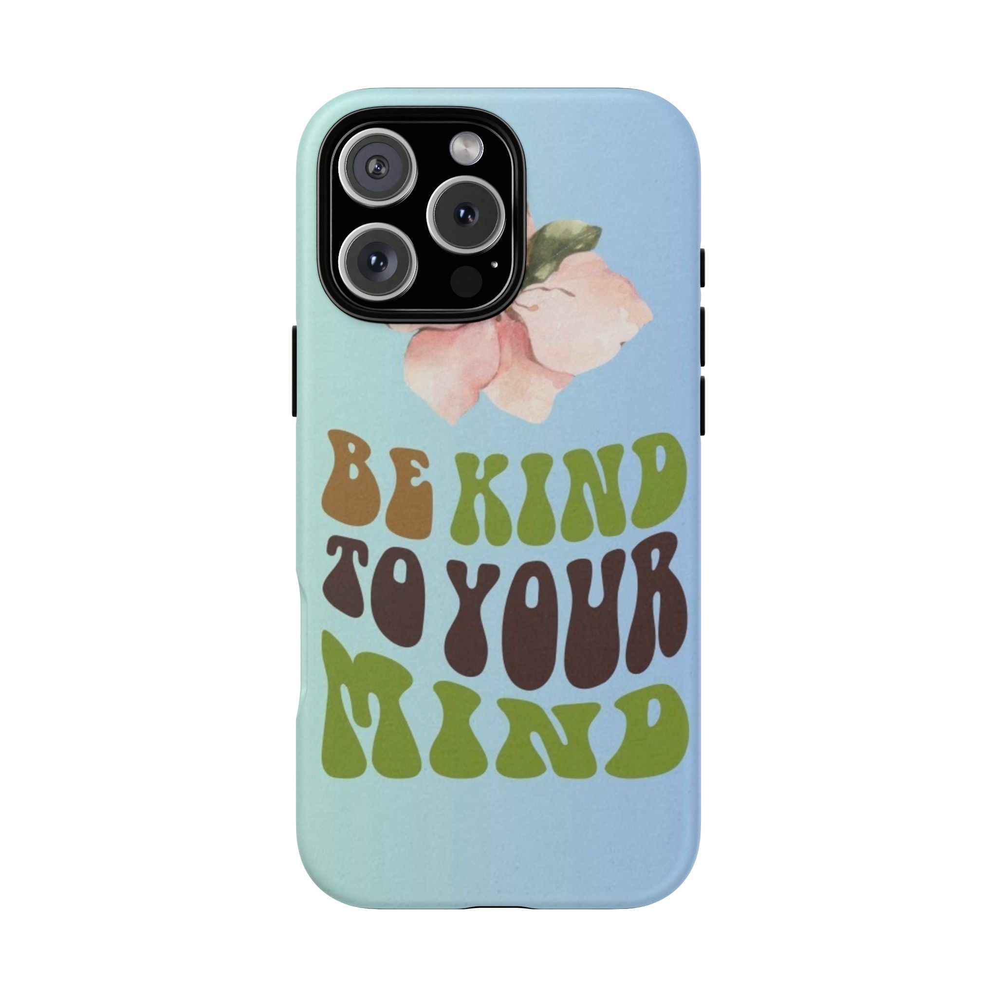 “BE KIND TO YOUR MIND” 
Tough Cases