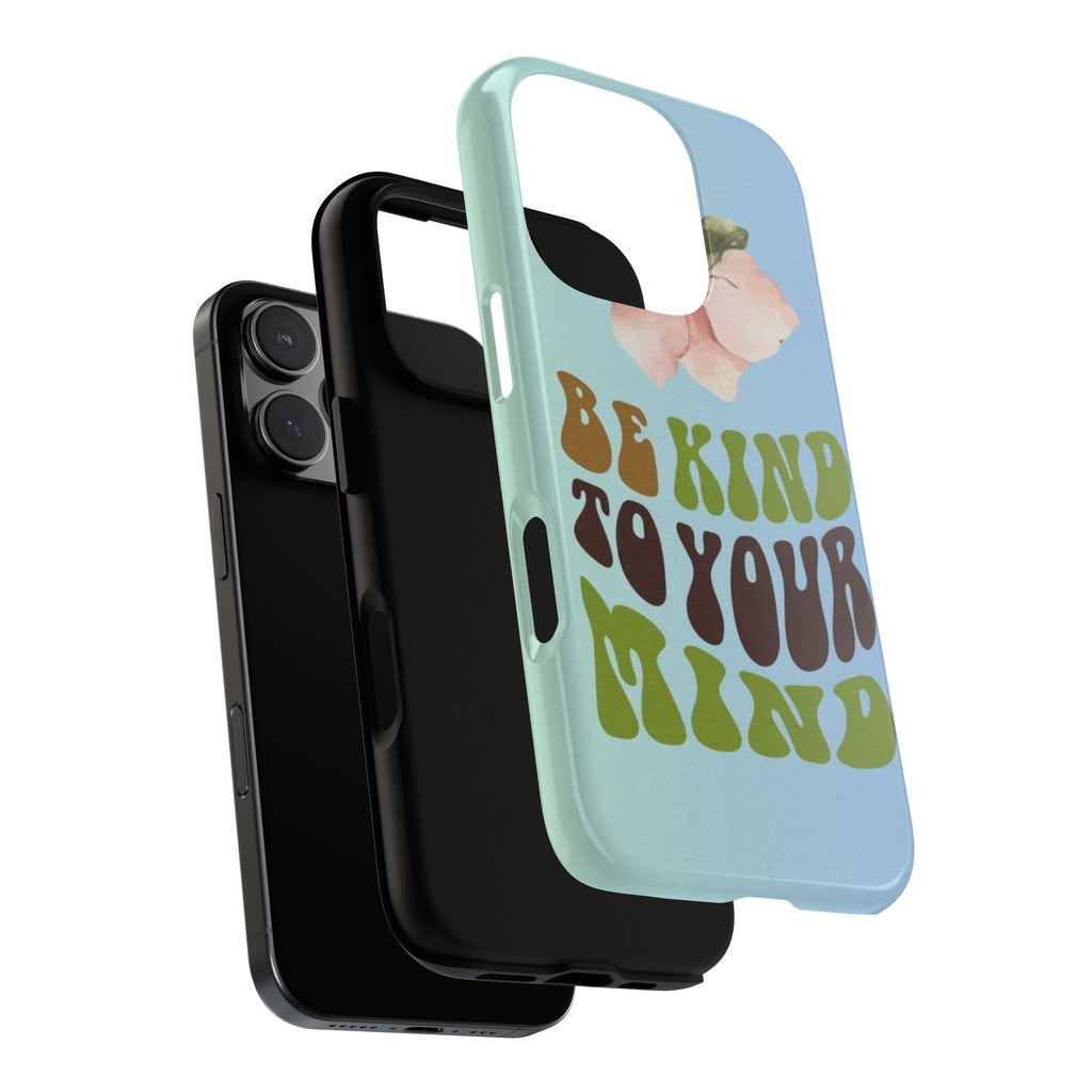 “BE KIND TO YOUR MIND” 
Tough Cases