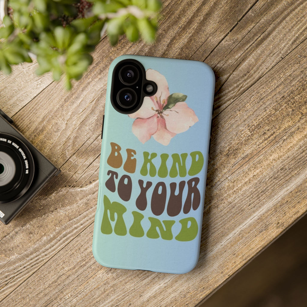 “BE KIND TO YOUR MIND” 
Tough Cases