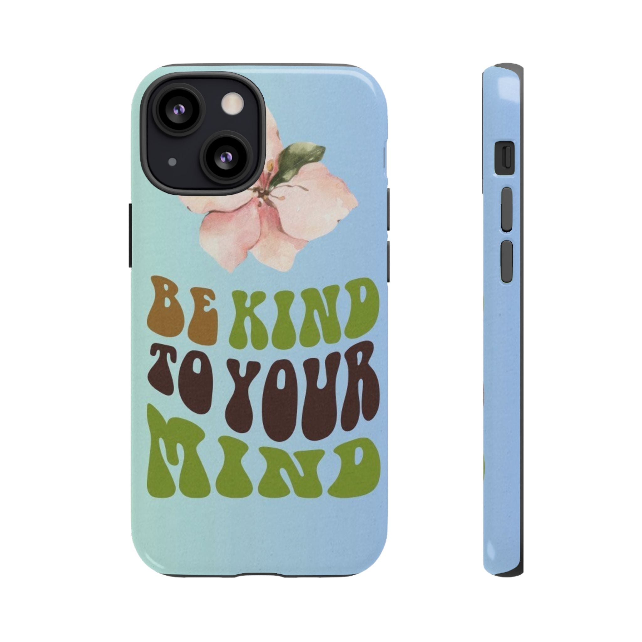 “BE KIND TO YOUR MIND” 
Tough Cases