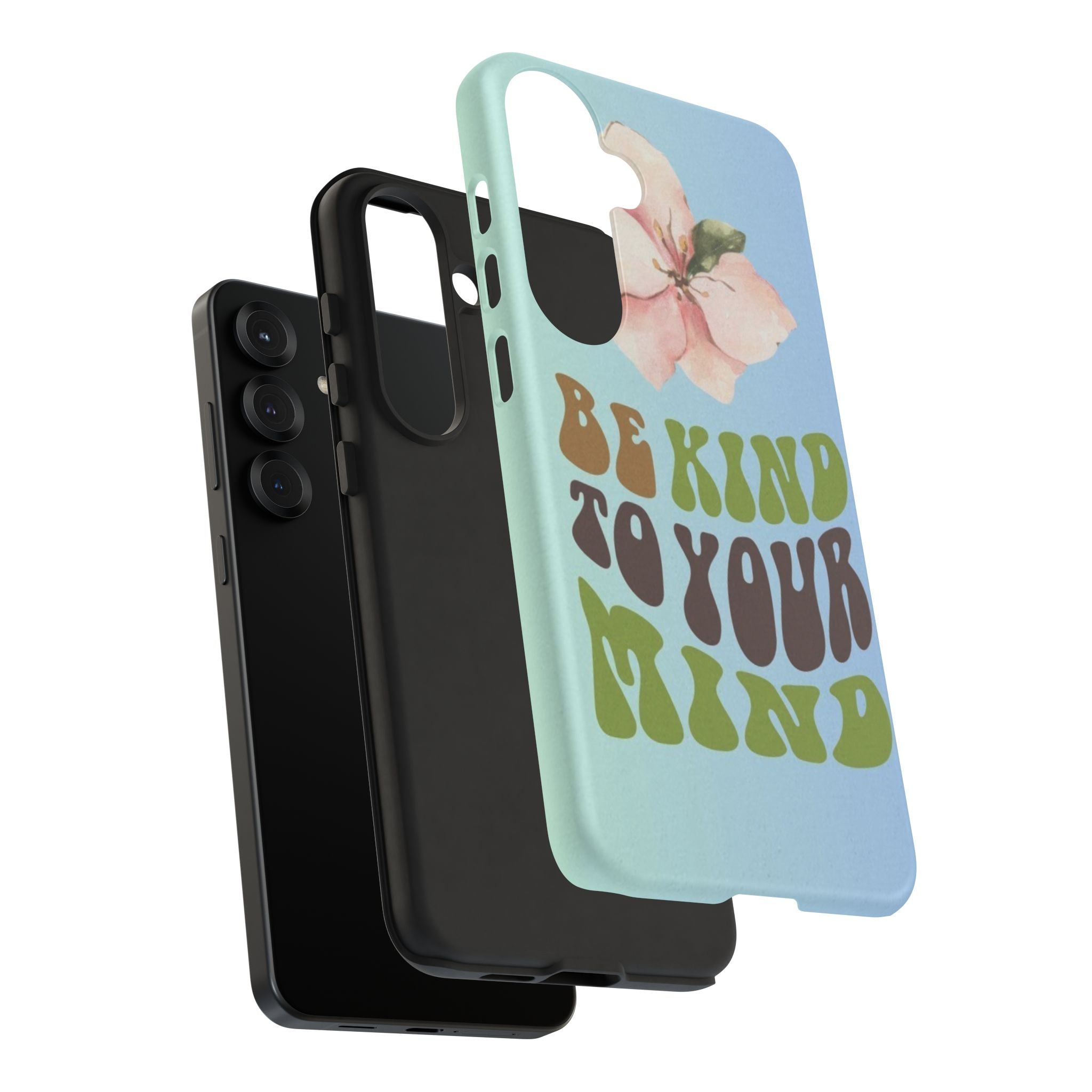 “BE KIND TO YOUR MIND” 
Tough Cases