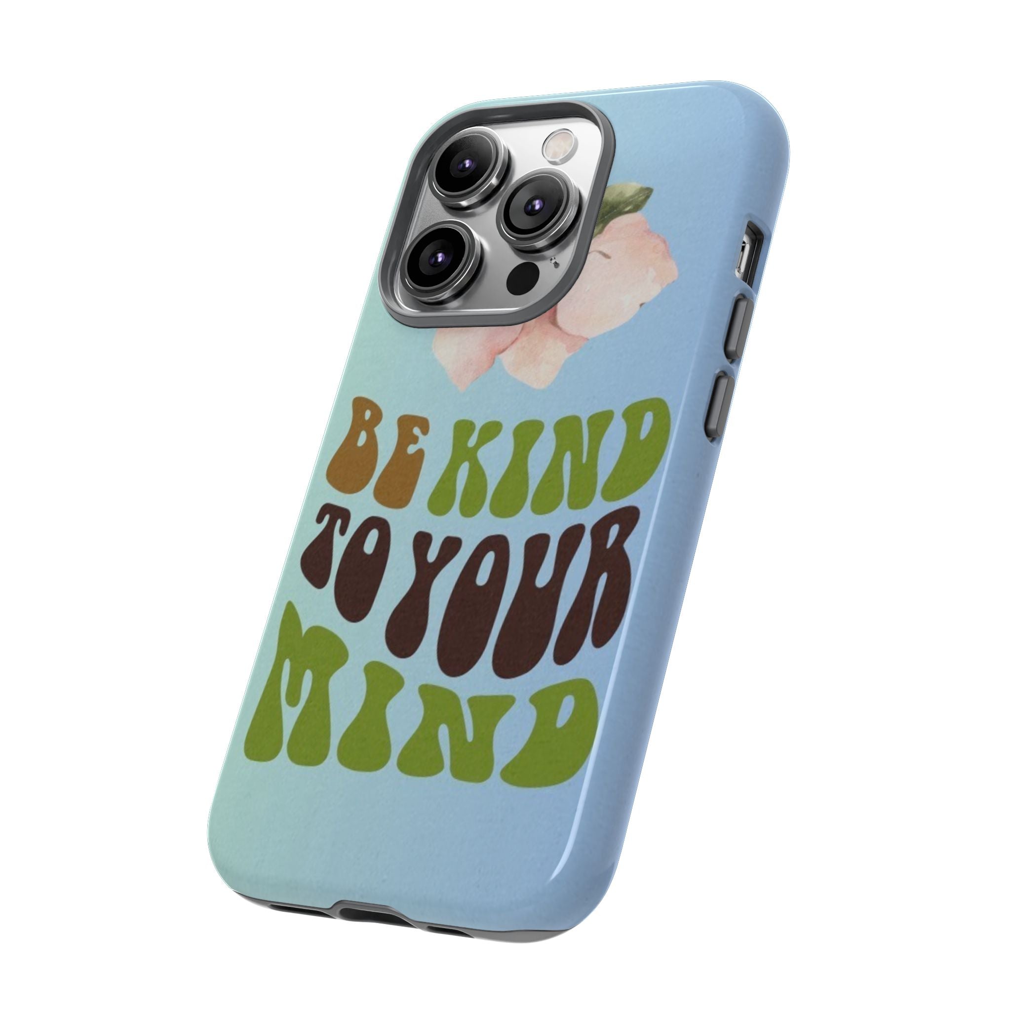 “BE KIND TO YOUR MIND” 
Tough Cases