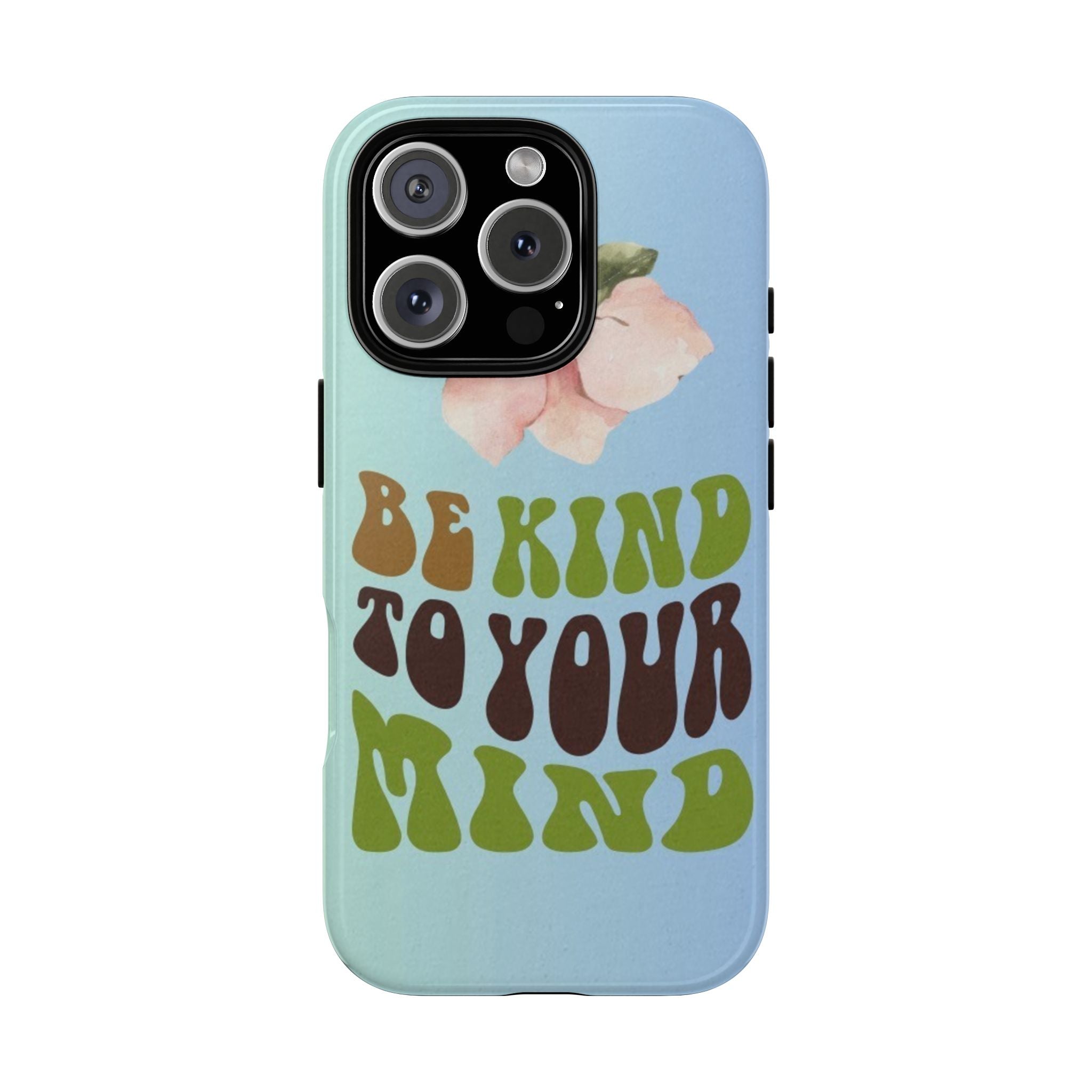 “BE KIND TO YOUR MIND” 
Tough Cases