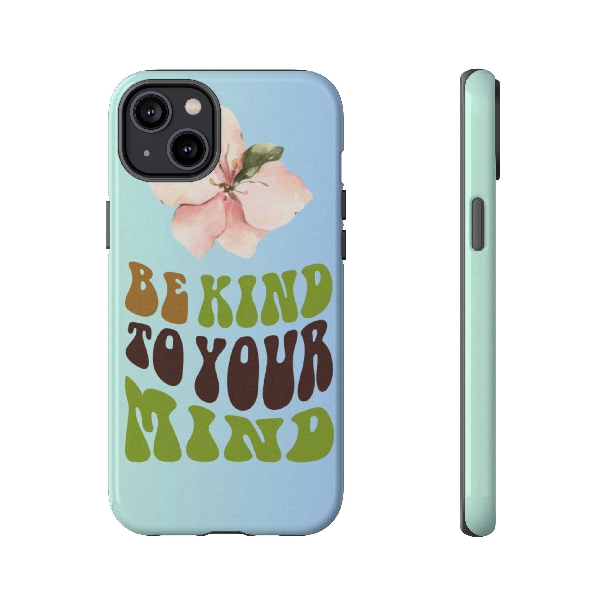 “BE KIND TO YOUR MIND” 
Tough Cases
