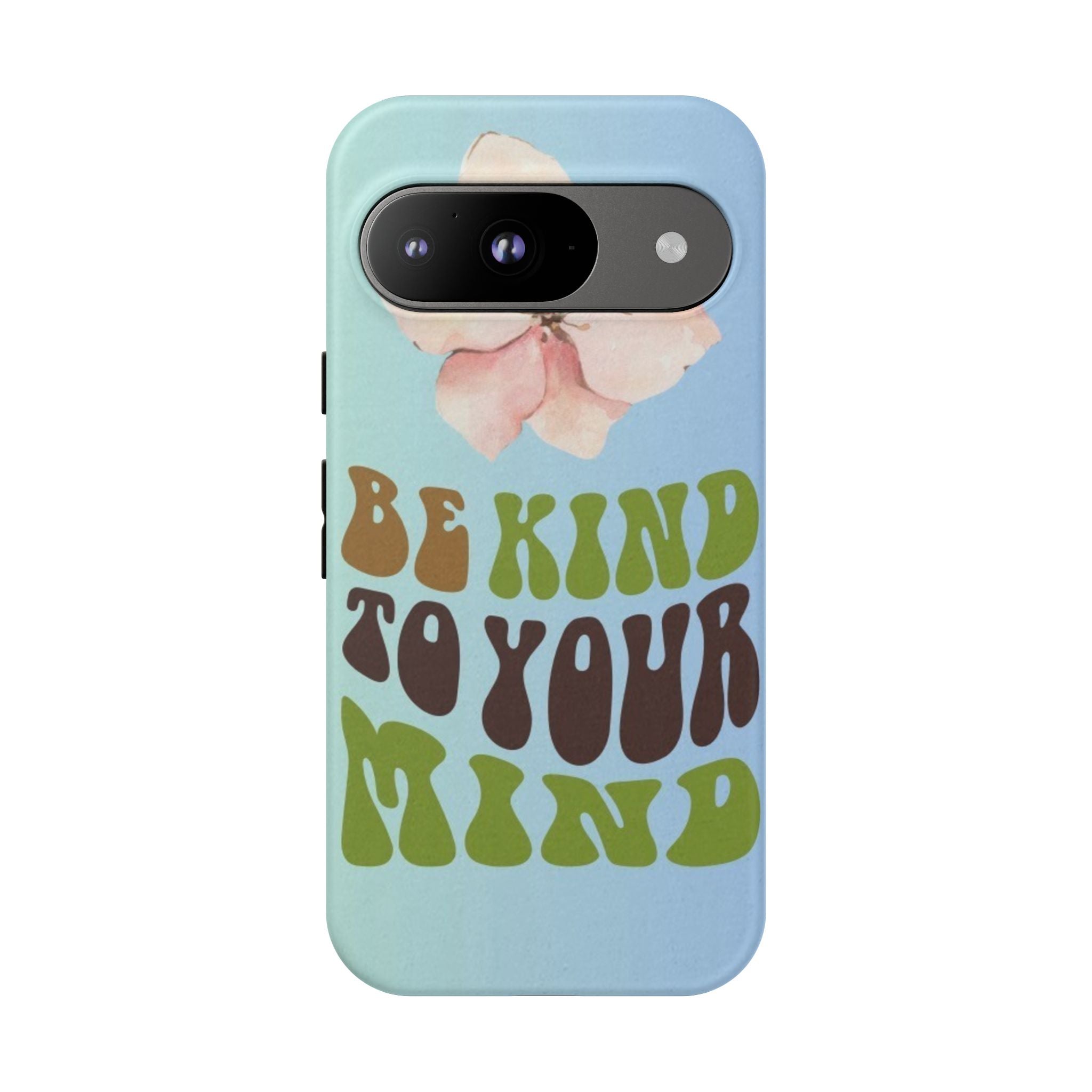 “BE KIND TO YOUR MIND” 
Tough Cases