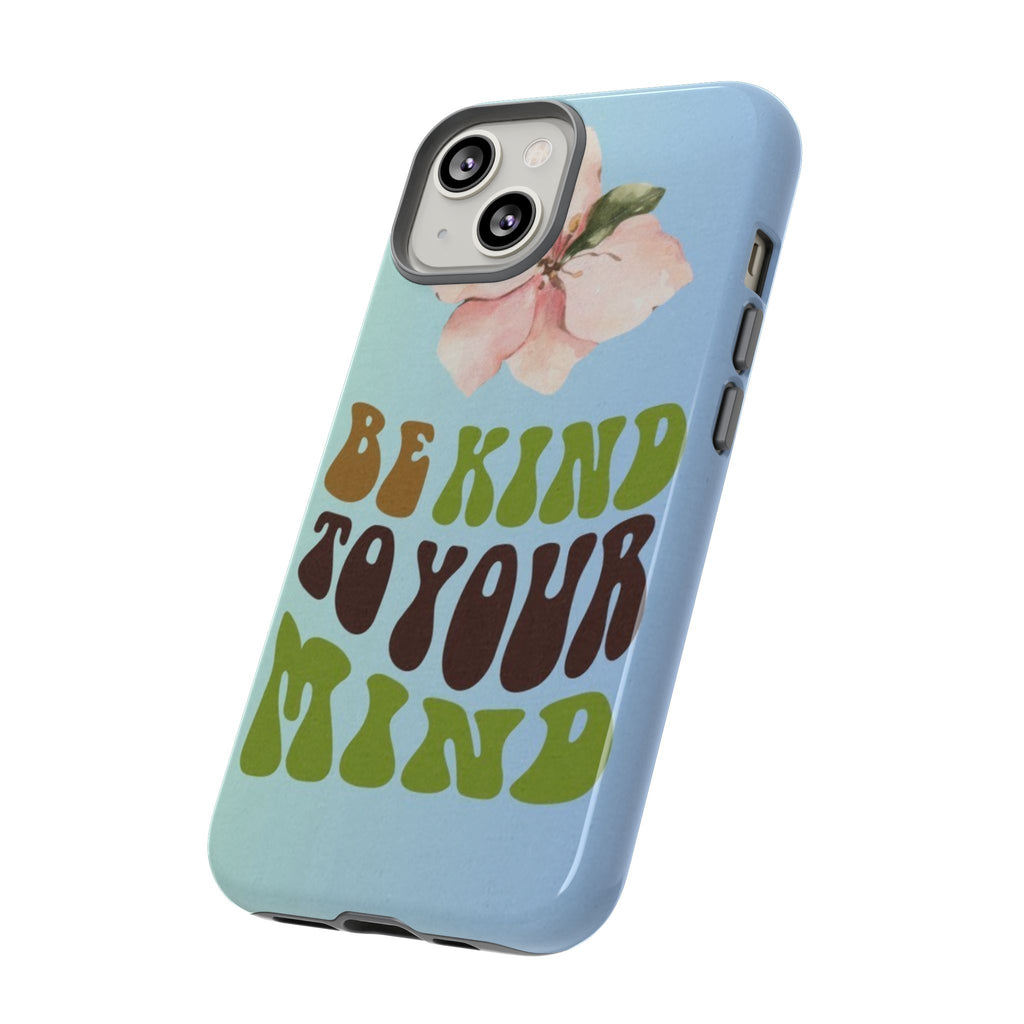 “BE KIND TO YOUR MIND” 
Tough Cases