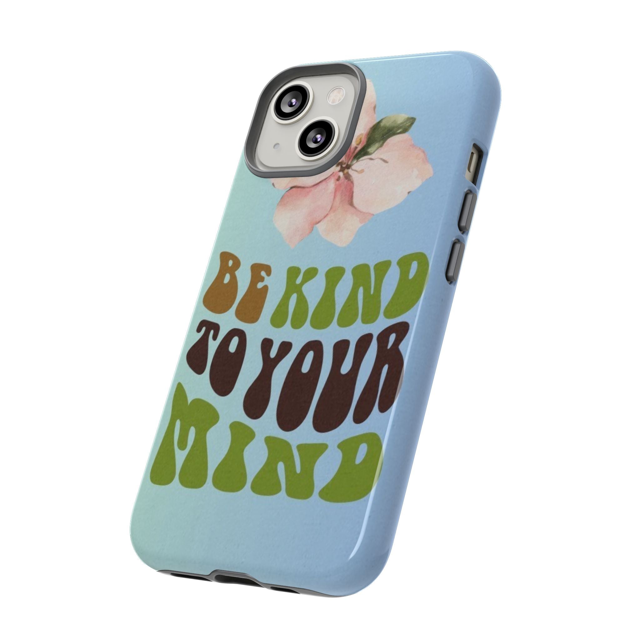 “BE KIND TO YOUR MIND” 
Tough Cases