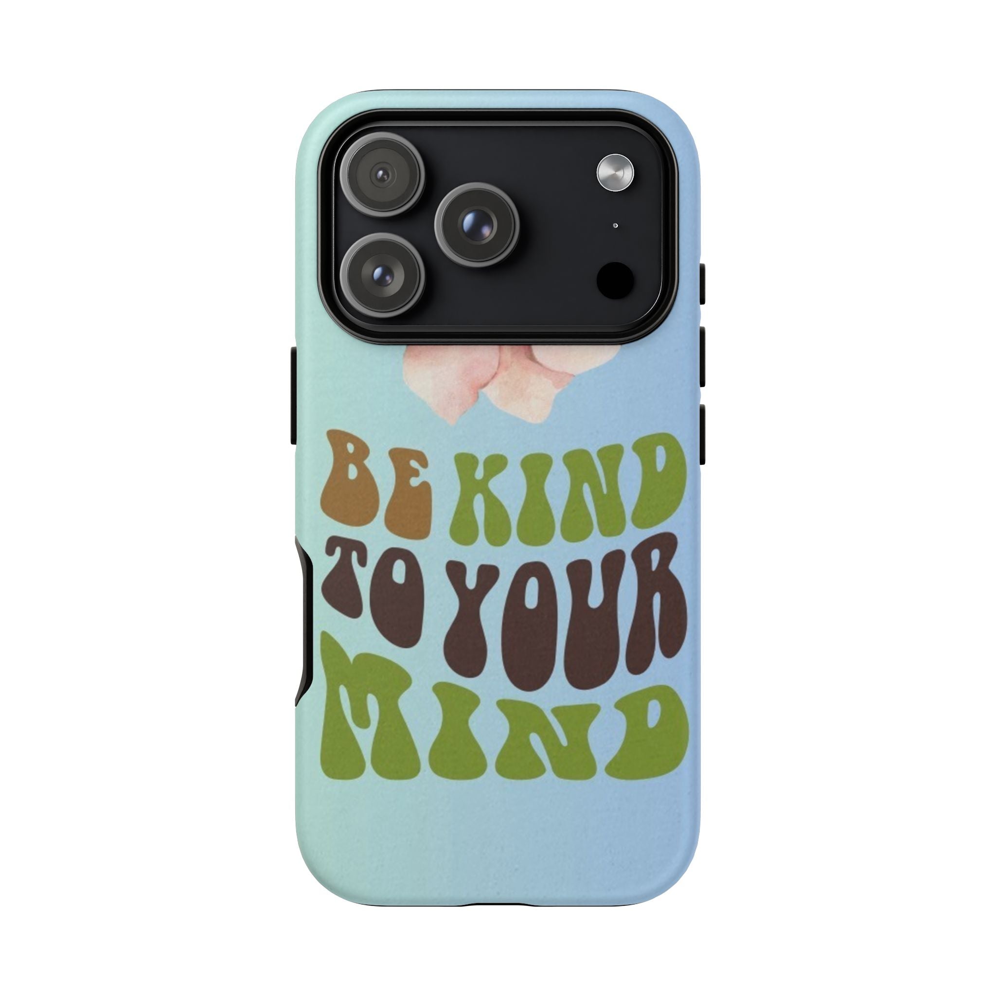 “BE KIND TO YOUR MIND” 
Tough Cases