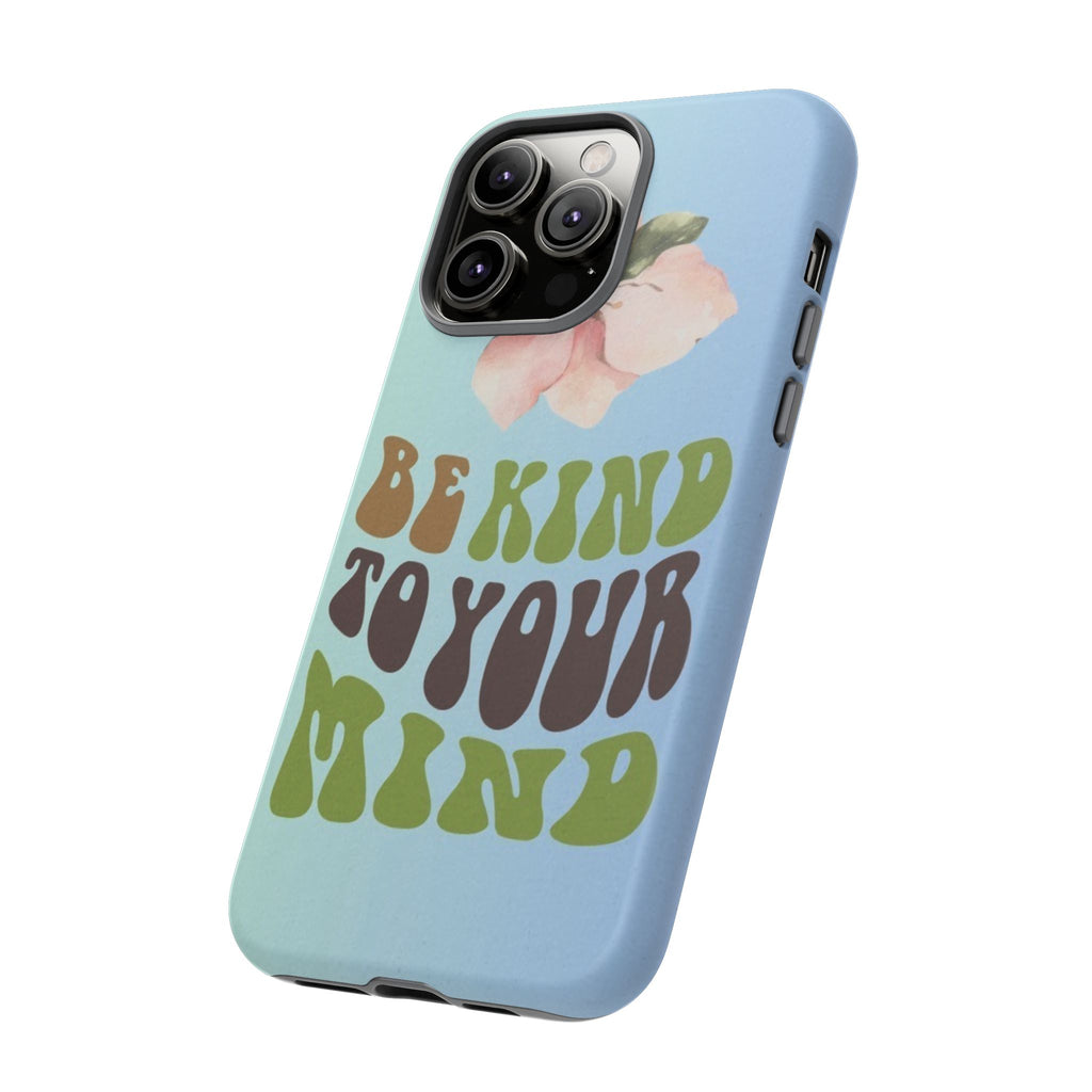 “BE KIND TO YOUR MIND” 
Tough Cases