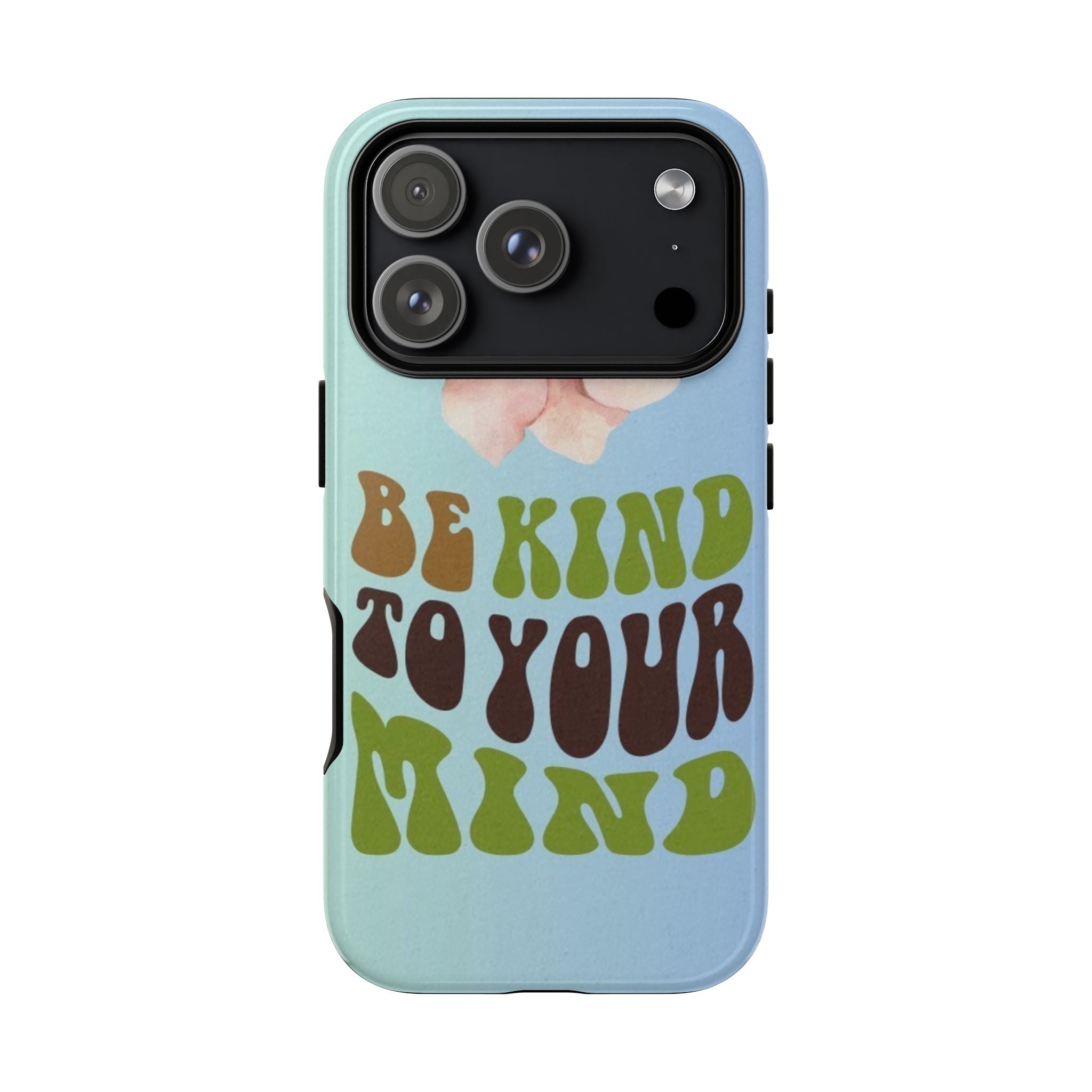 “BE KIND TO YOUR MIND” 
Tough Cases
