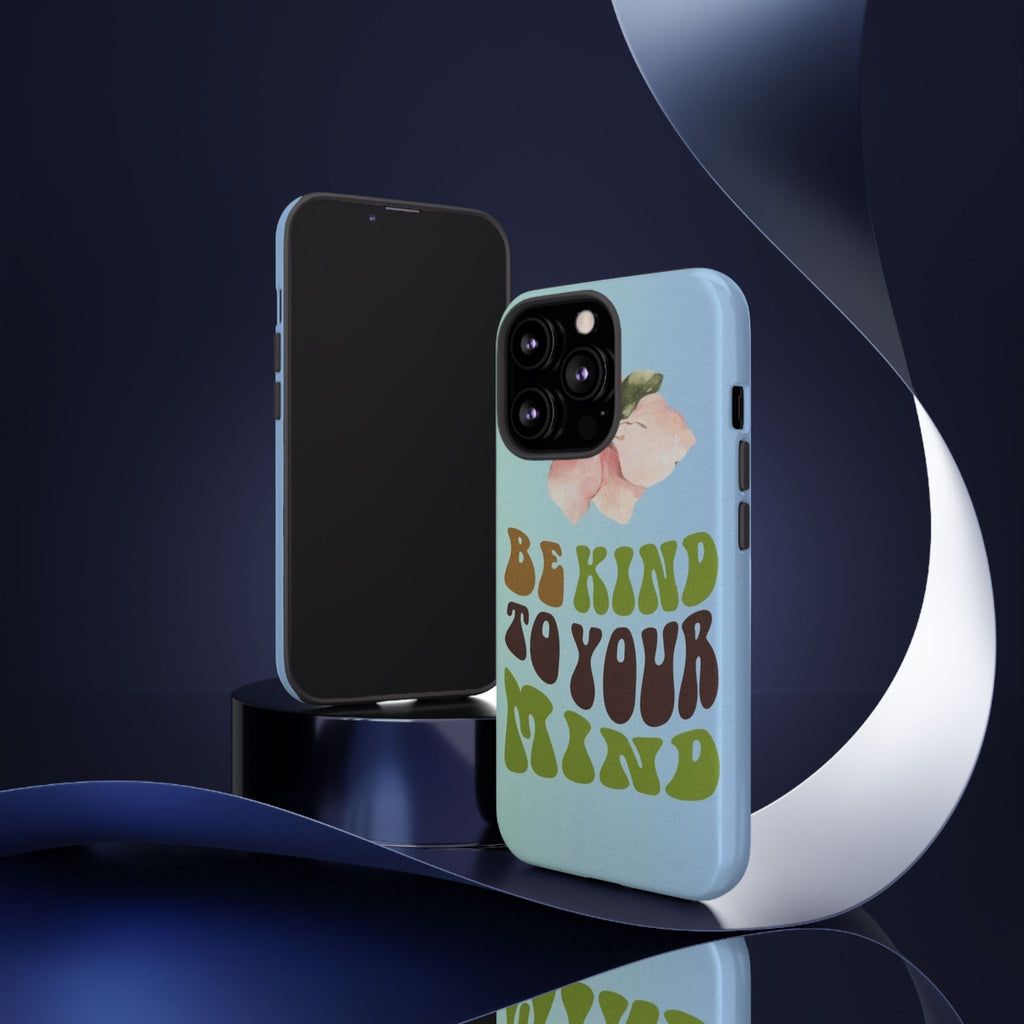 “BE KIND TO YOUR MIND” 
Tough Cases