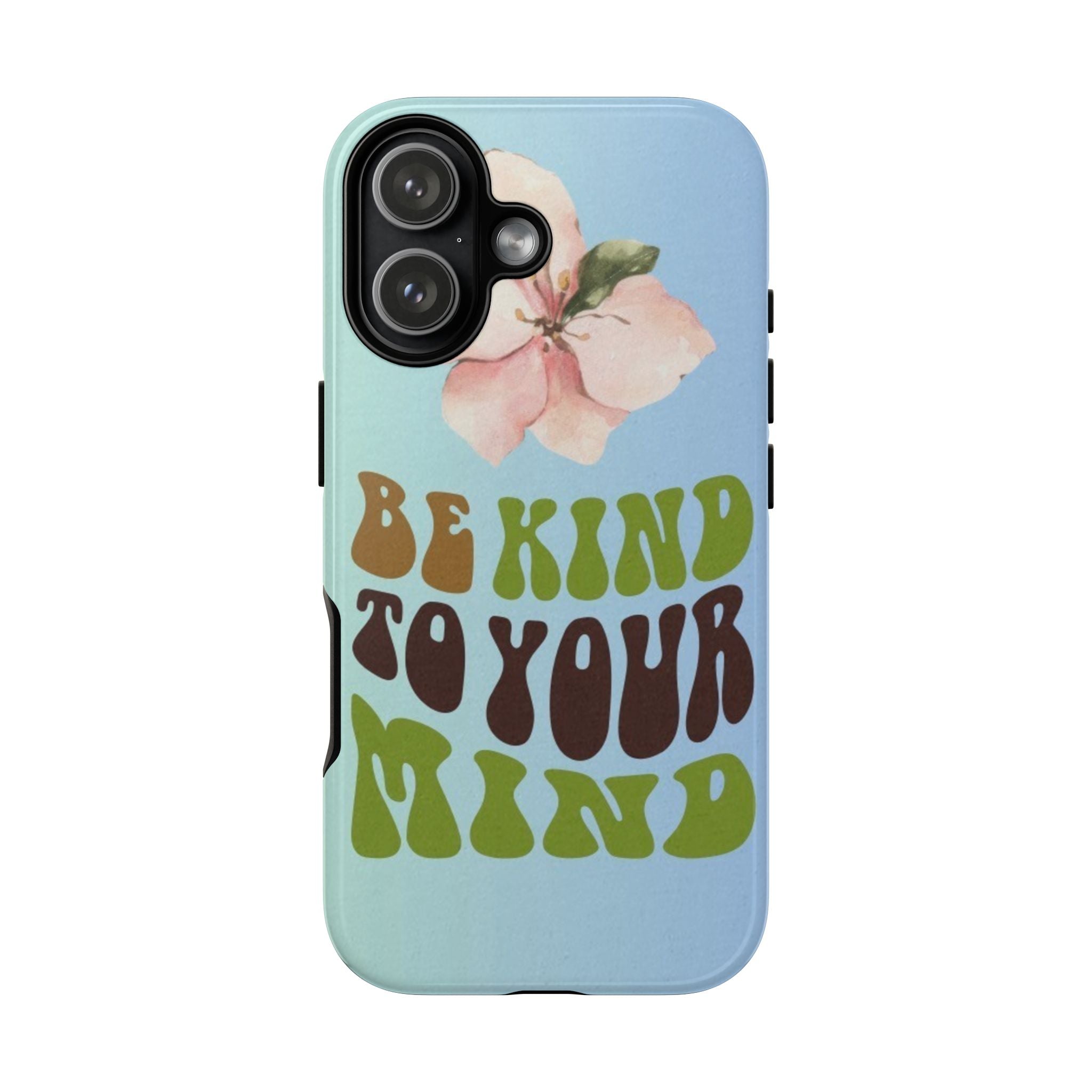 “BE KIND TO YOUR MIND” 
Tough Cases