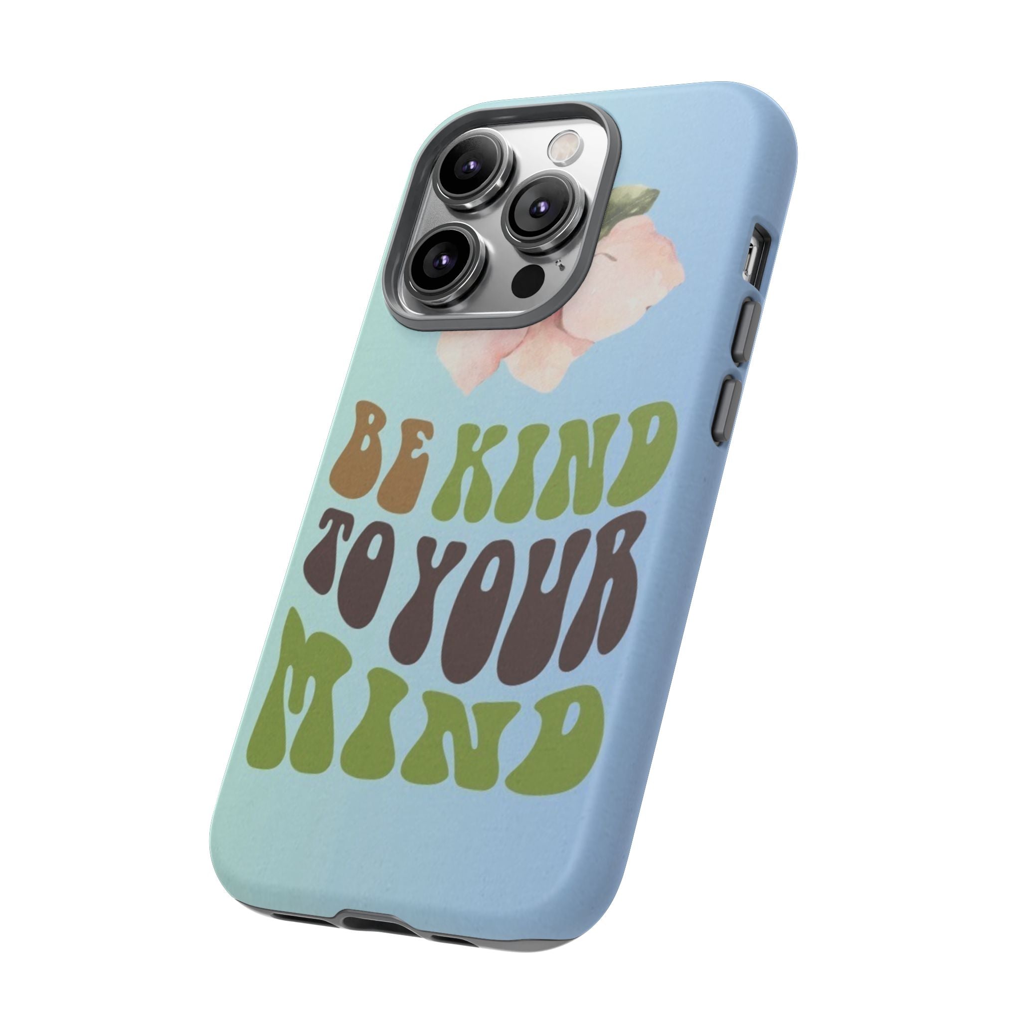 “BE KIND TO YOUR MIND” 
Tough Cases