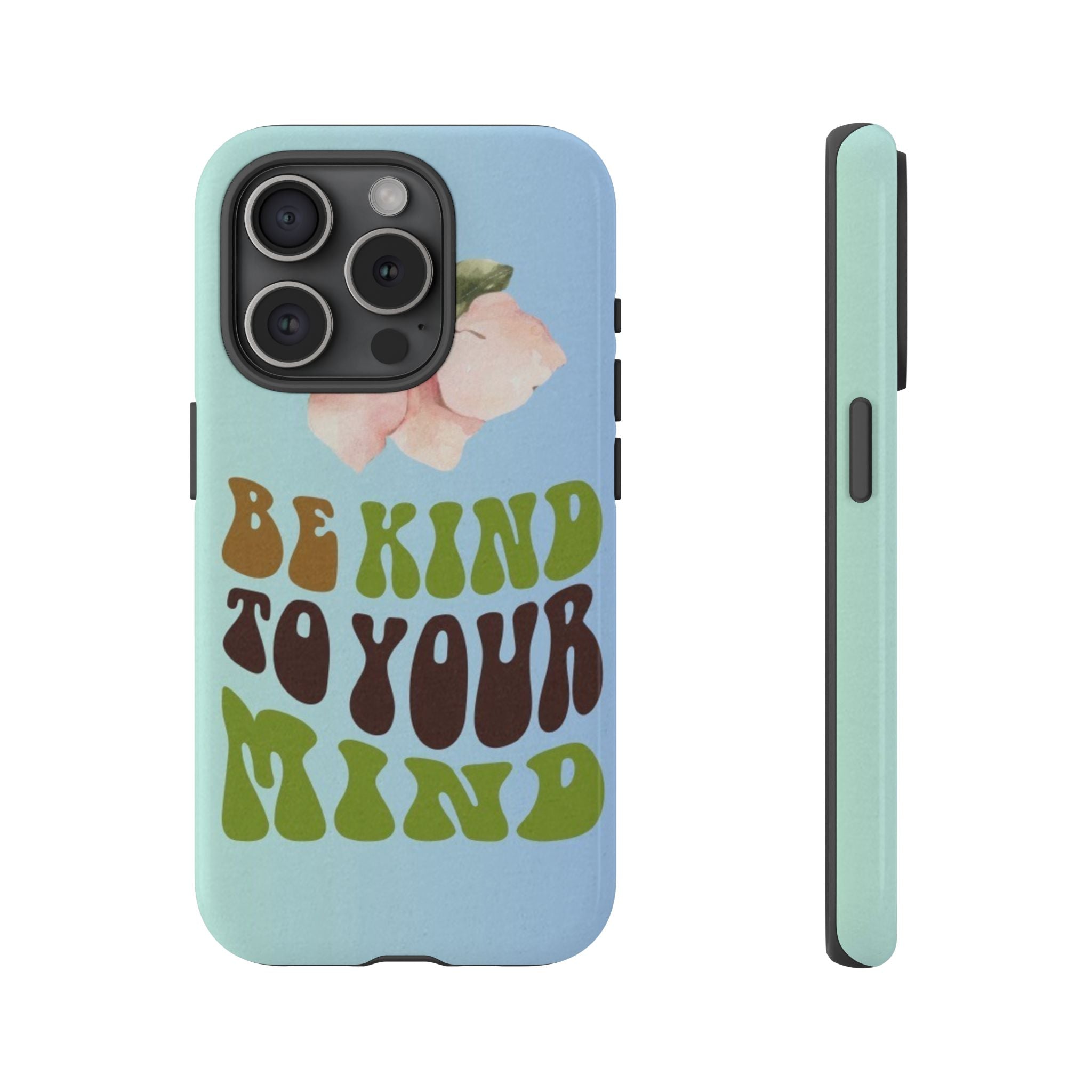 “BE KIND TO YOUR MIND” 
Tough Cases