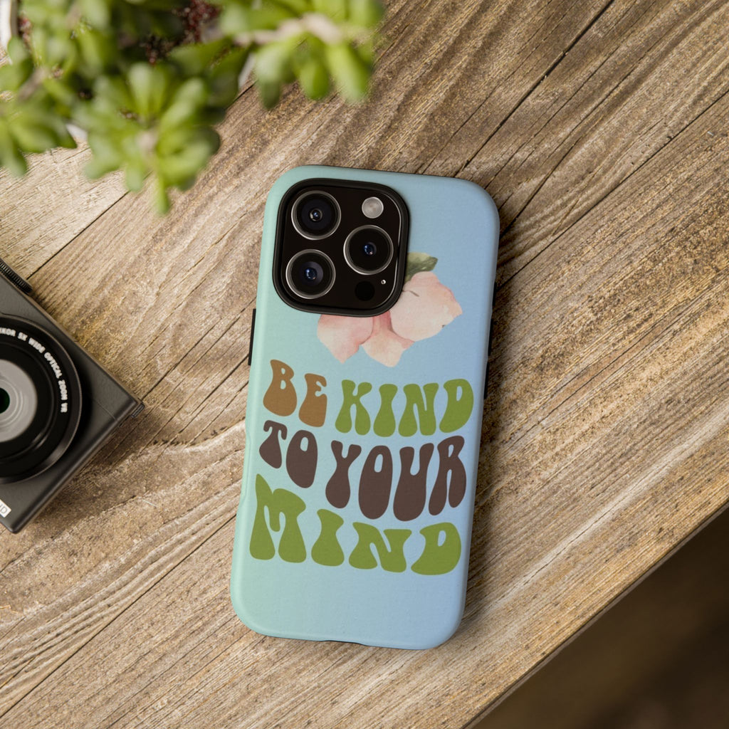 “BE KIND TO YOUR MIND” 
Tough Cases