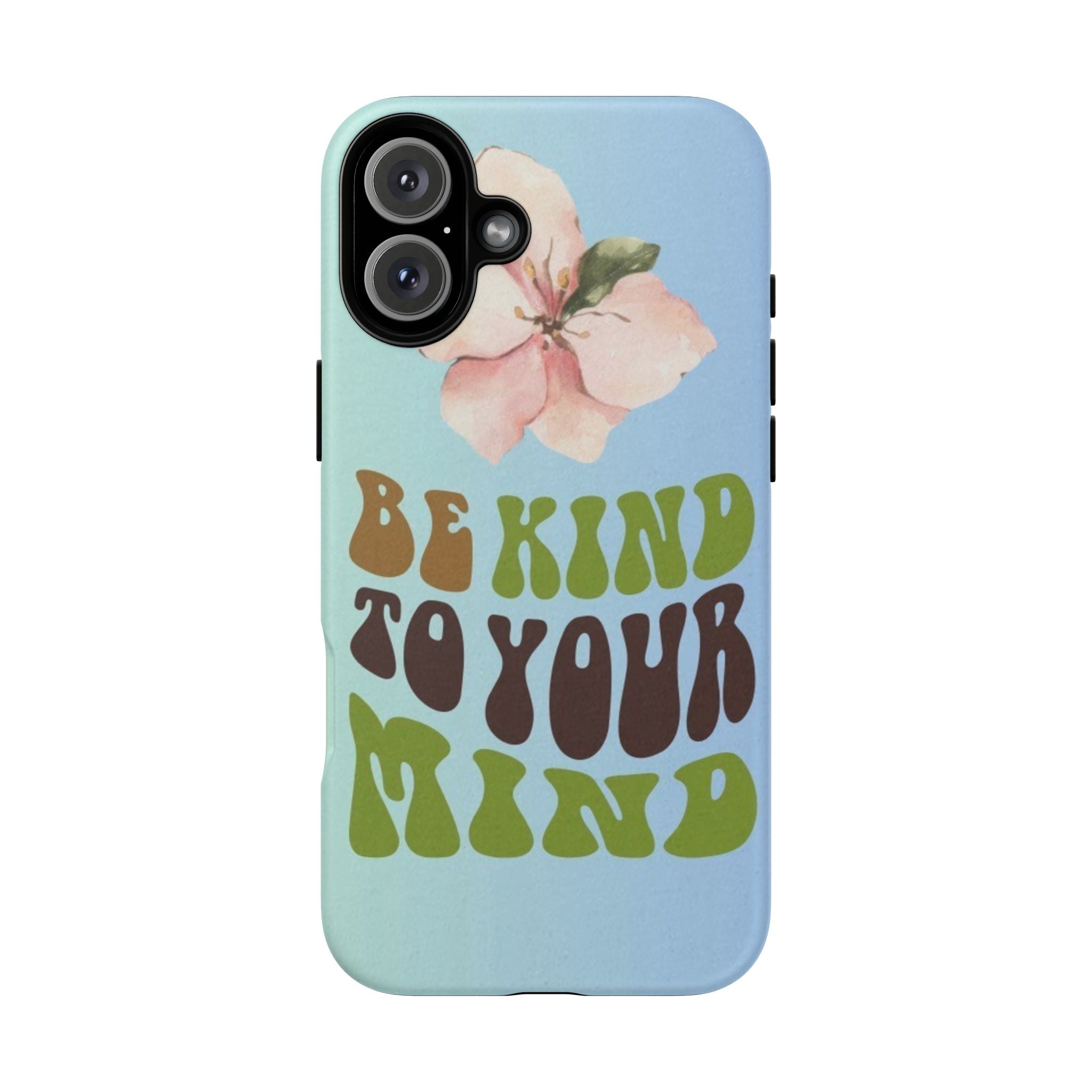 “BE KIND TO YOUR MIND” 
Tough Cases