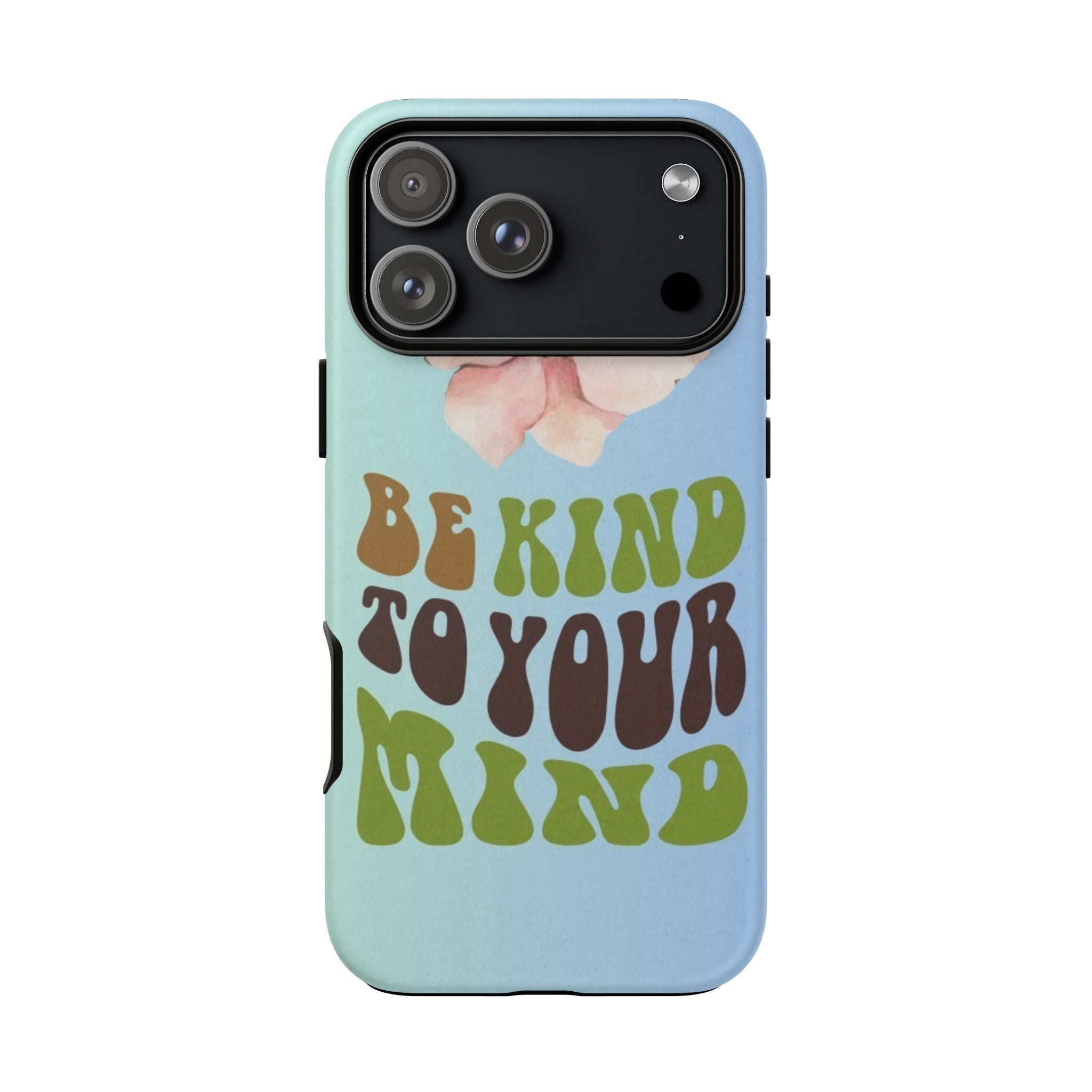 “BE KIND TO YOUR MIND” 
Tough Cases