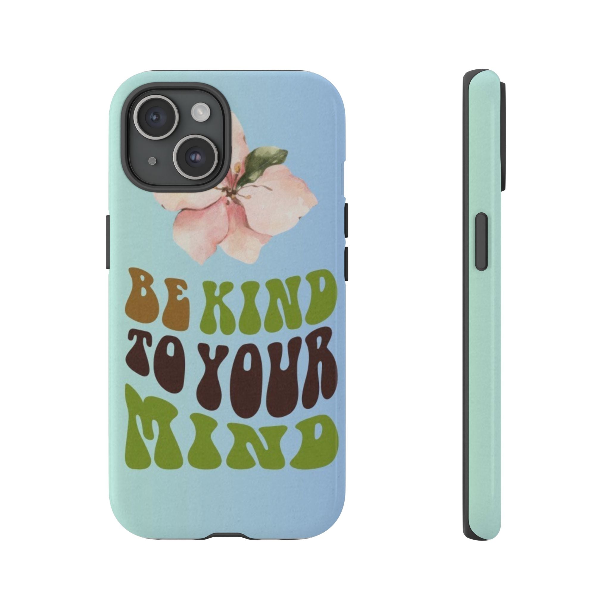 “BE KIND TO YOUR MIND” 
Tough Cases