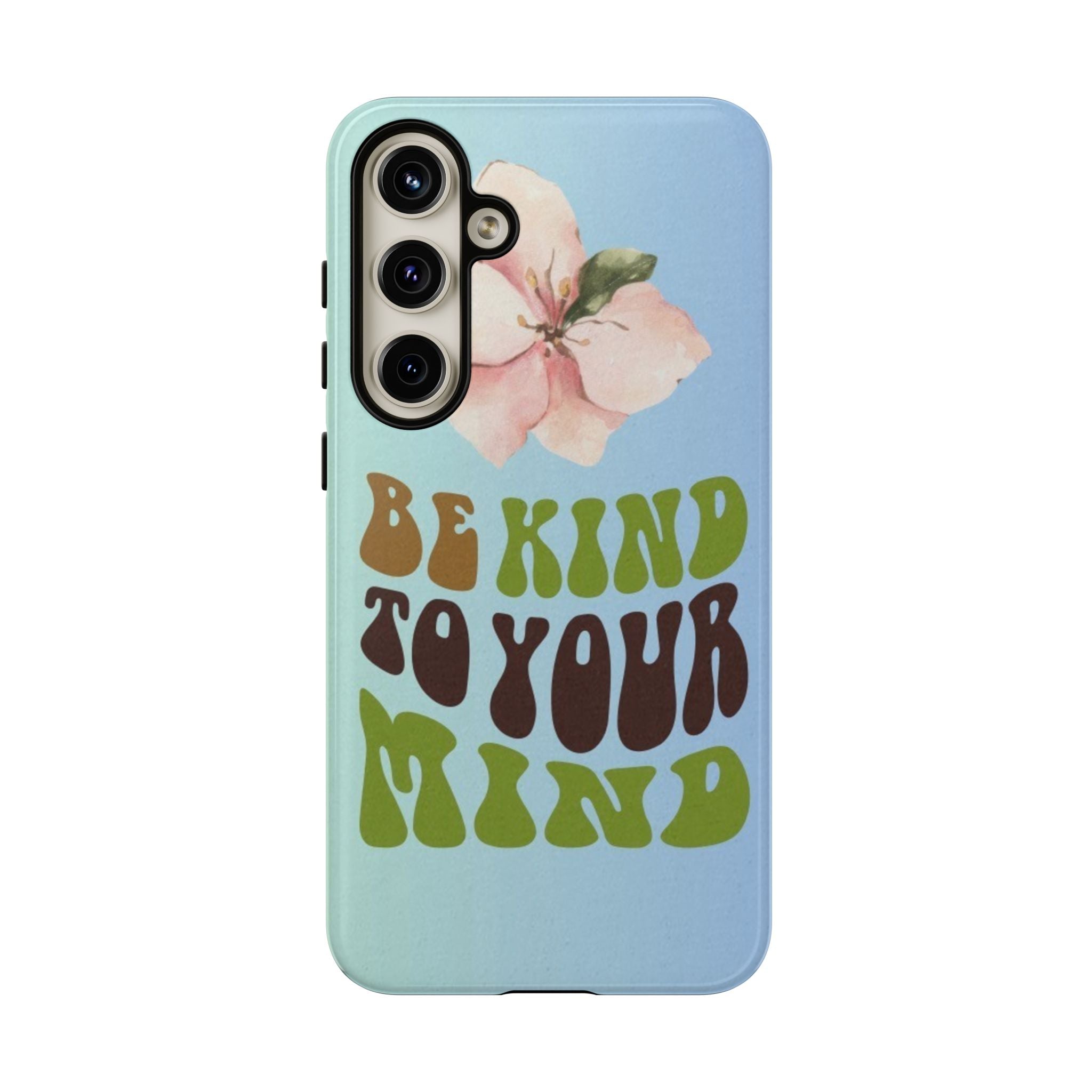 “BE KIND TO YOUR MIND” 
Tough Cases