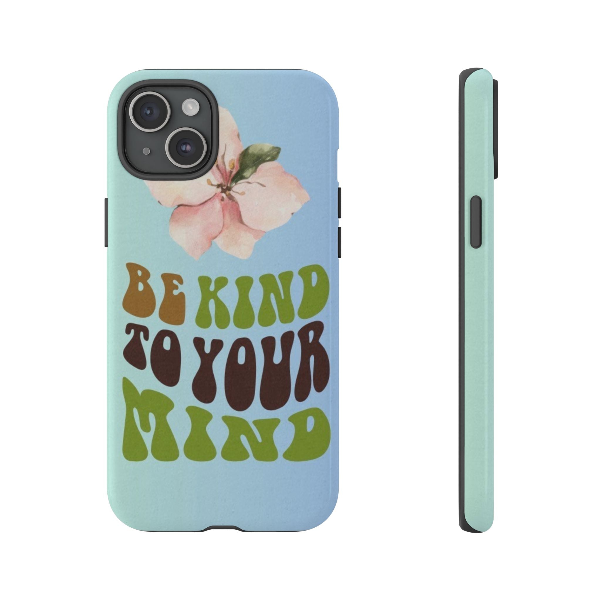 “BE KIND TO YOUR MIND” 
Tough Cases