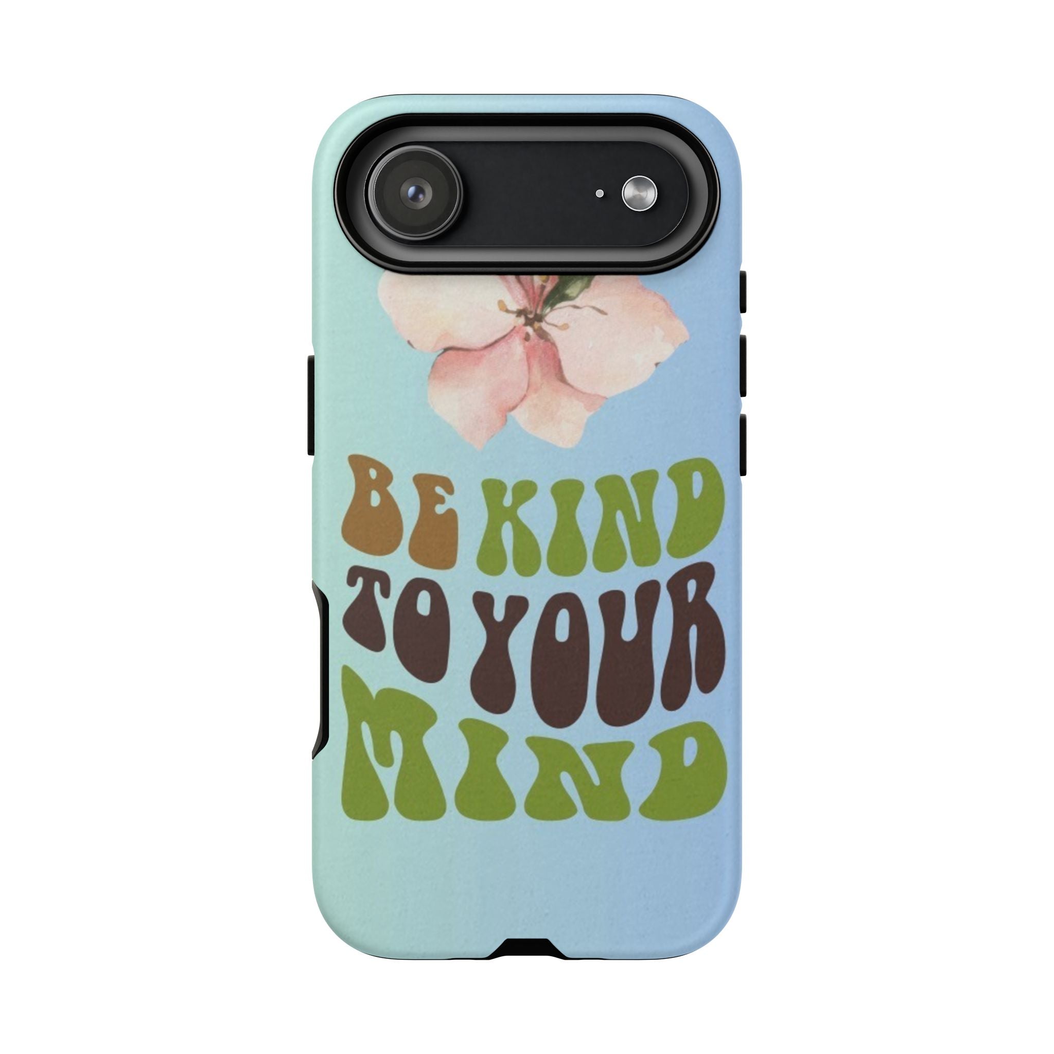 “BE KIND TO YOUR MIND” 
Tough Cases