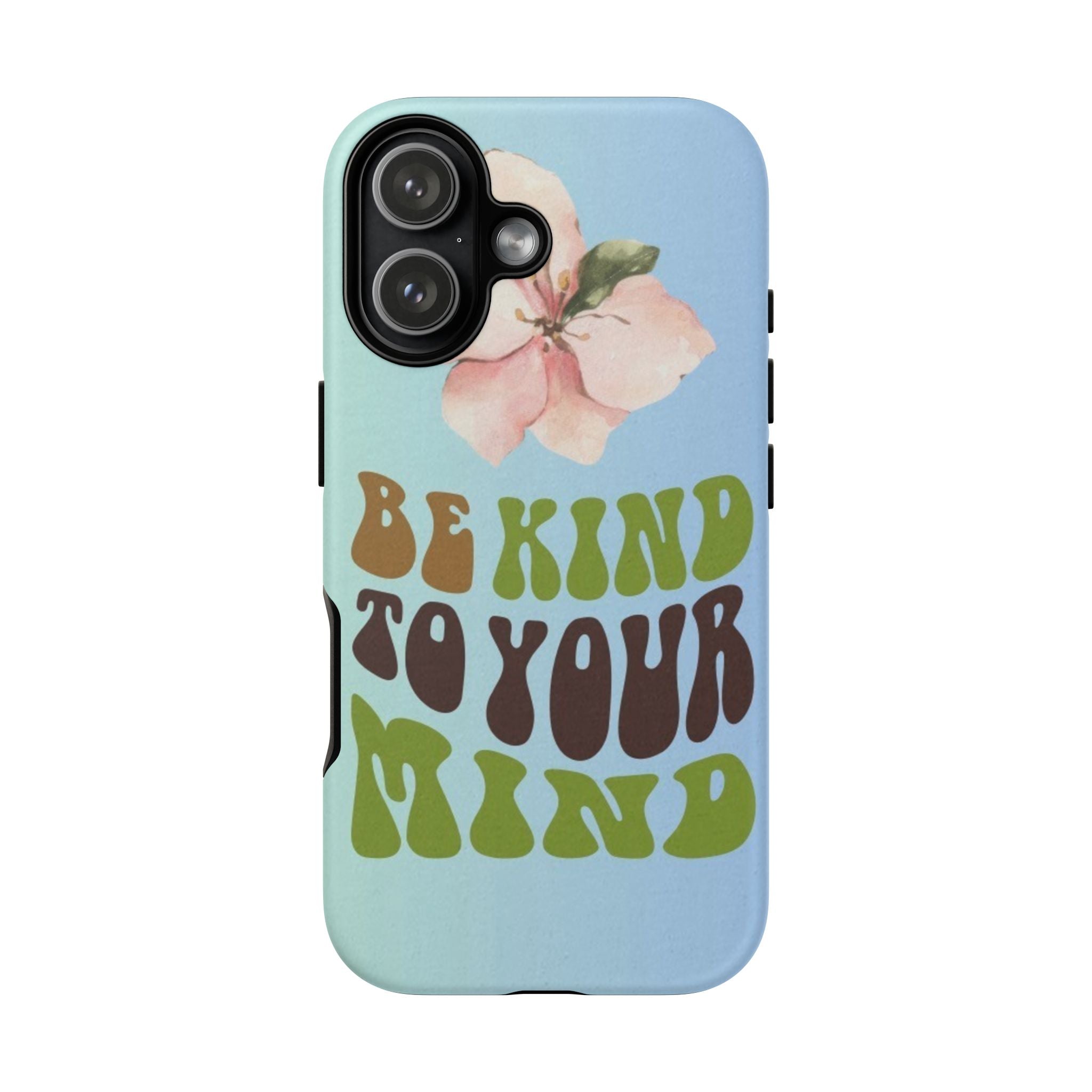 “BE KIND TO YOUR MIND” 
Tough Cases
