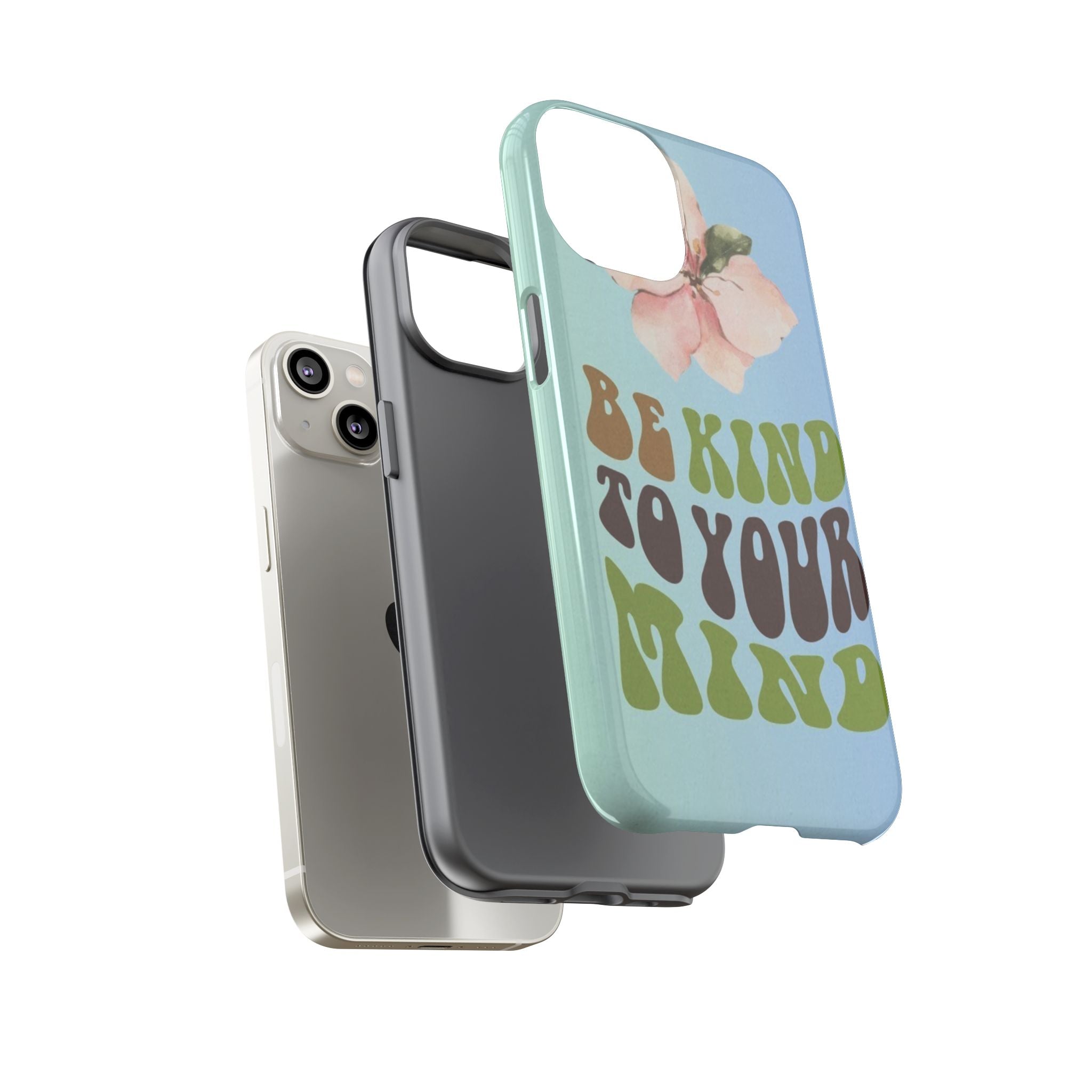 “BE KIND TO YOUR MIND” 
Tough Cases