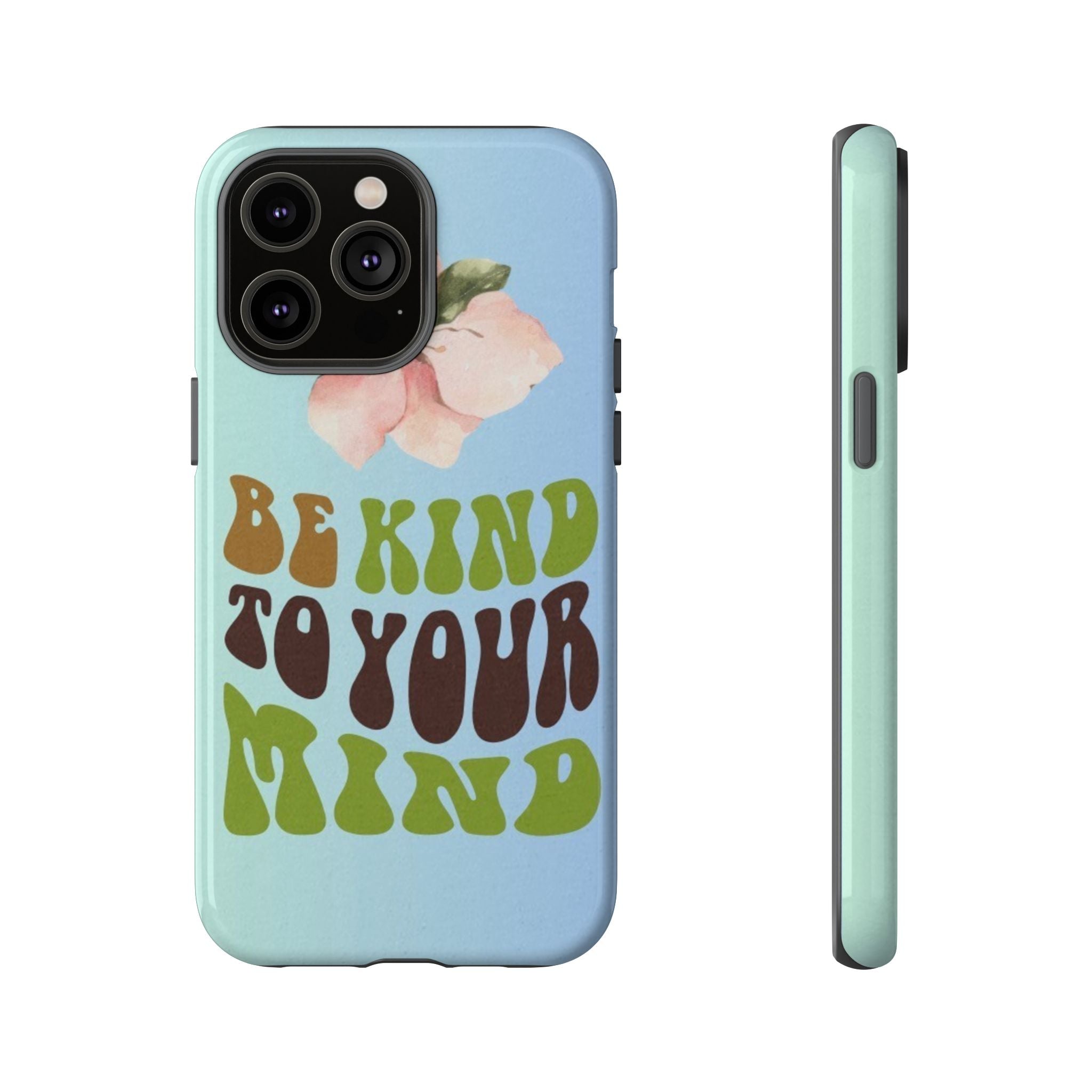 “BE KIND TO YOUR MIND” 
Tough Cases