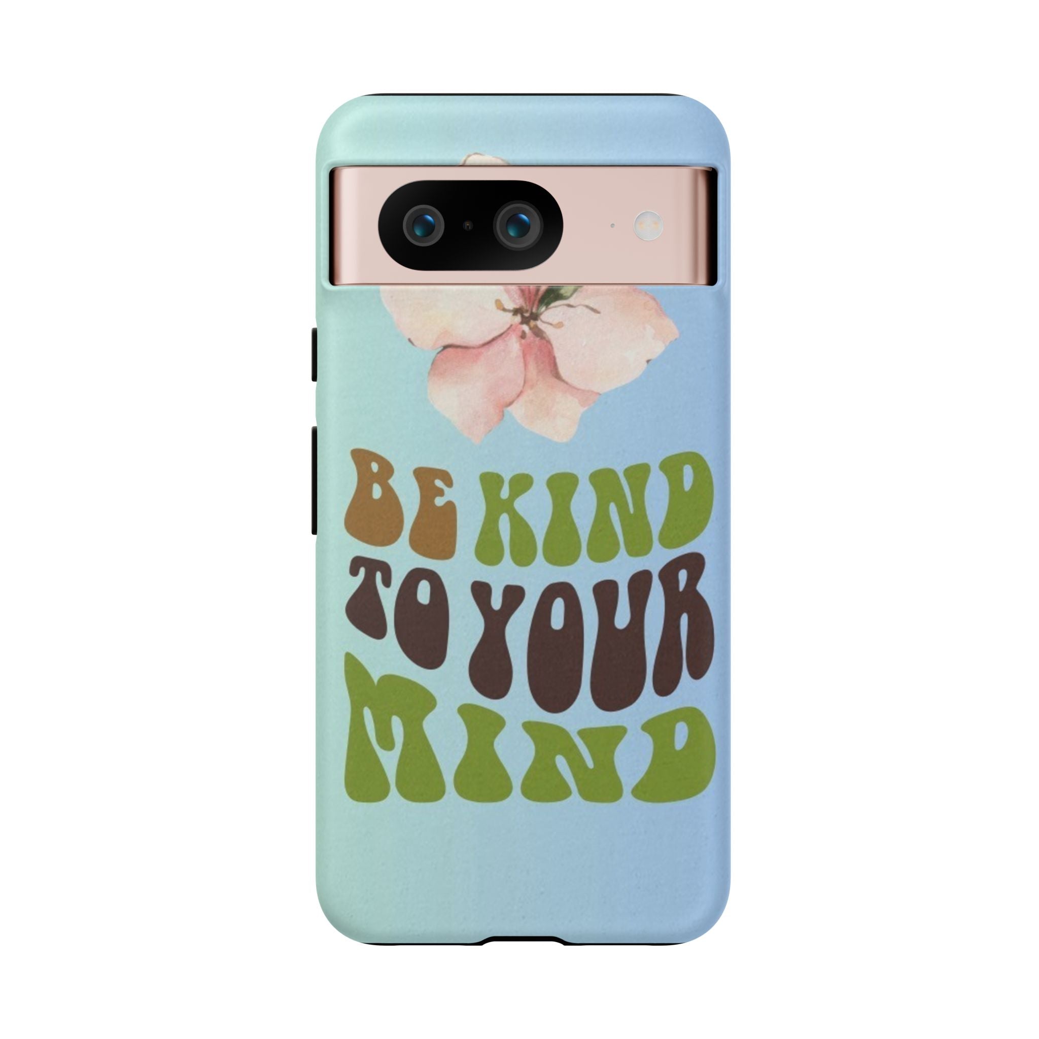 “BE KIND TO YOUR MIND” 
Tough Cases