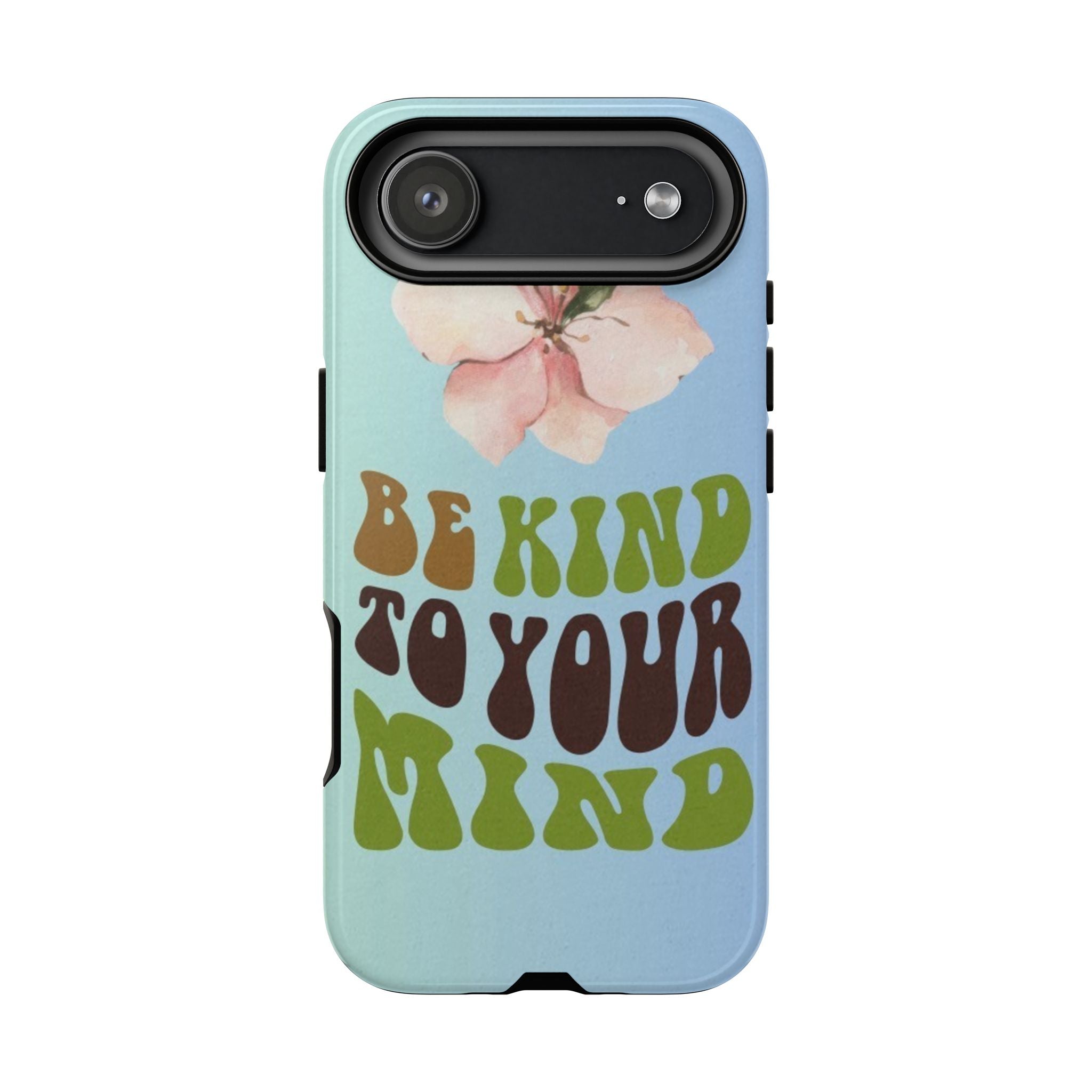 “BE KIND TO YOUR MIND” 
Tough Cases