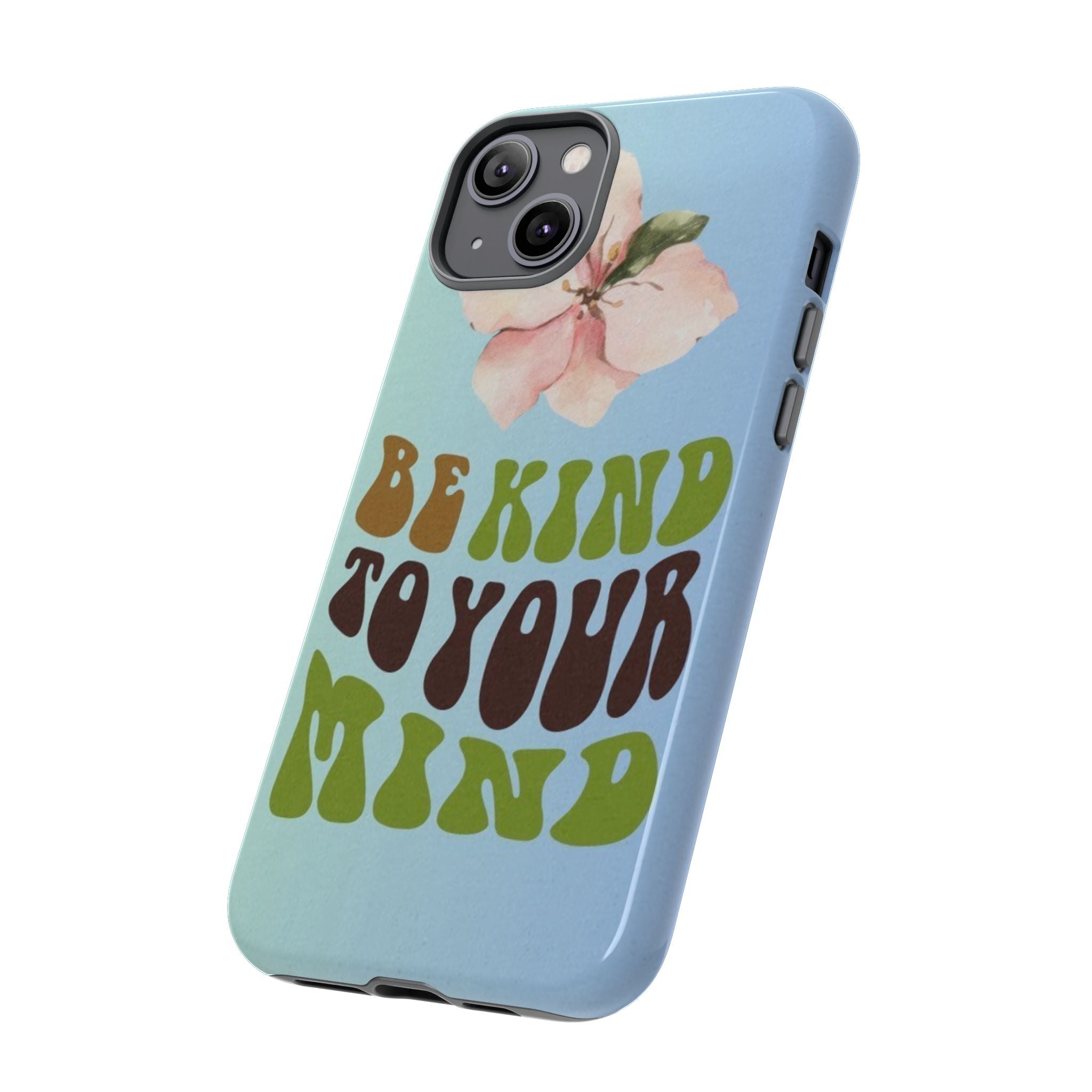 “BE KIND TO YOUR MIND” 
Tough Cases