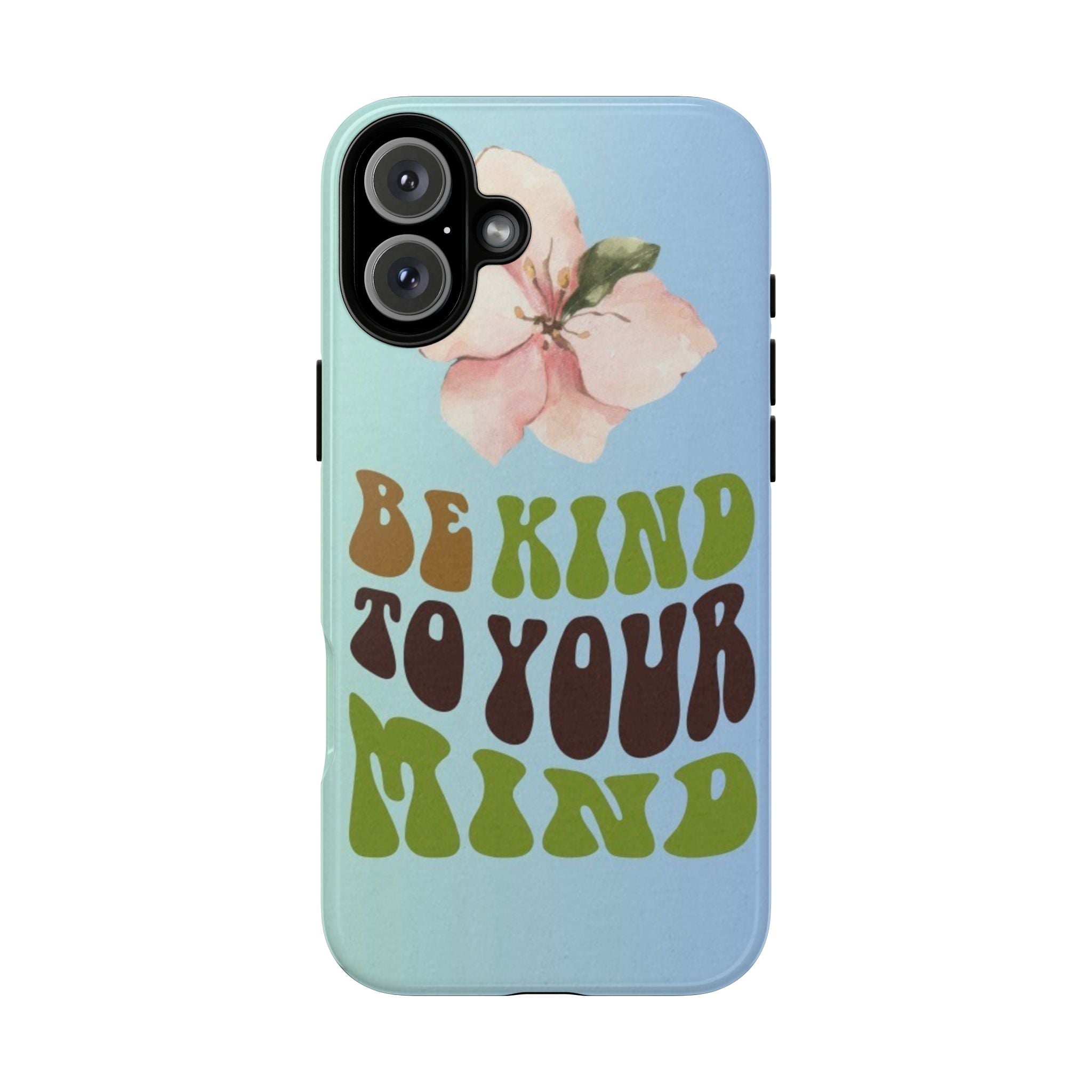 “BE KIND TO YOUR MIND” 
Tough Cases