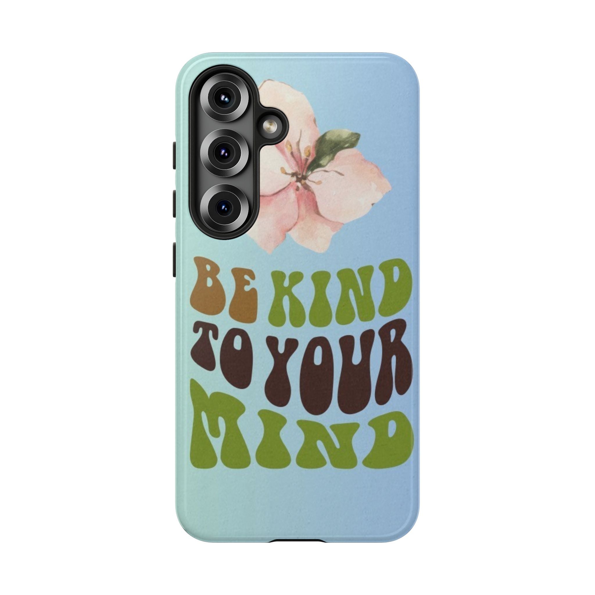 “BE KIND TO YOUR MIND” 
Tough Cases