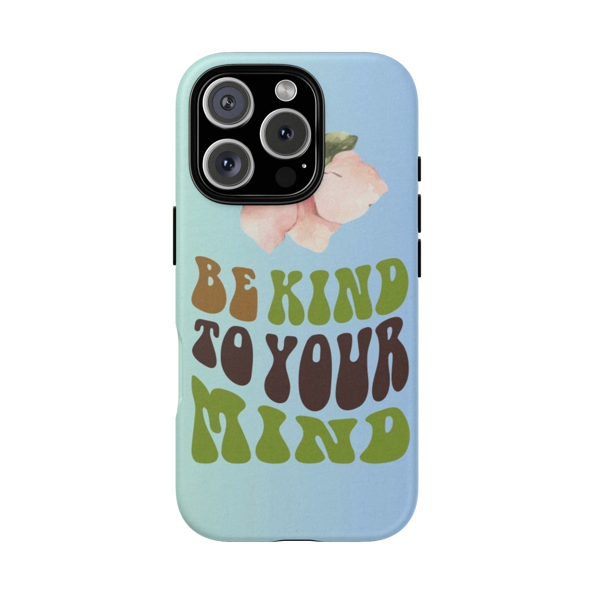 “BE KIND TO YOUR MIND” 
Tough Cases
