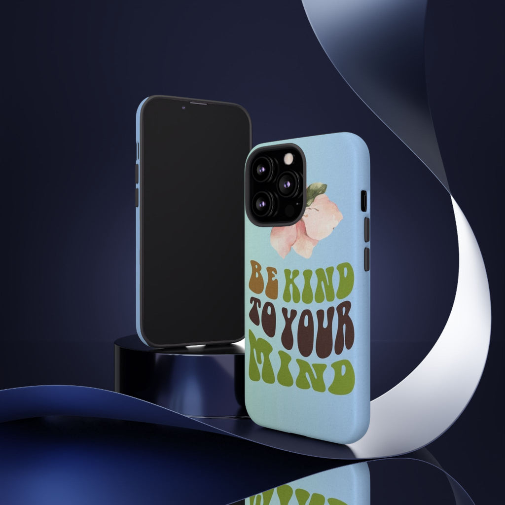 “BE KIND TO YOUR MIND” 
Tough Cases