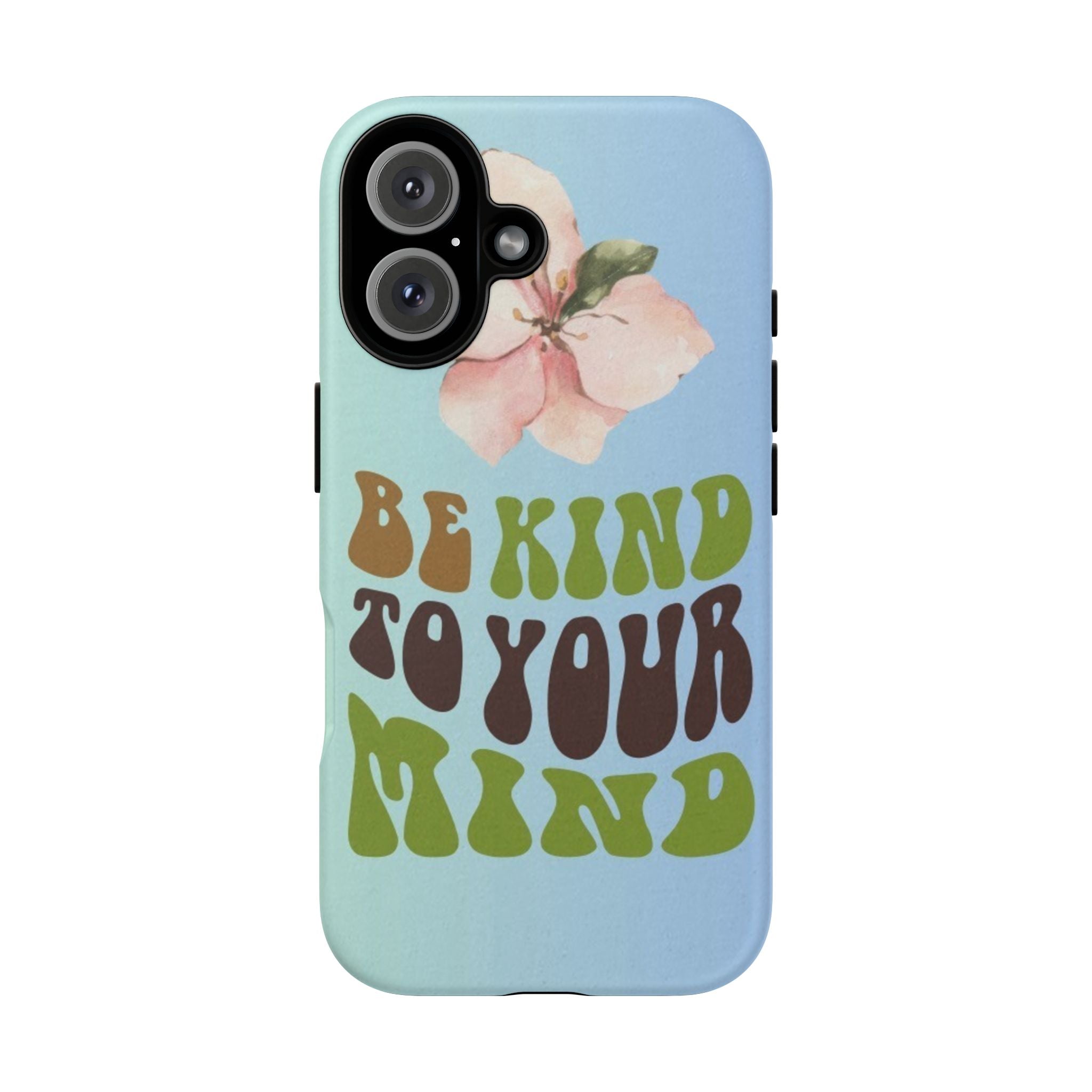 “BE KIND TO YOUR MIND” 
Tough Cases
