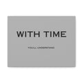“WITH TIME” Canvas, Stretched, 1.25"