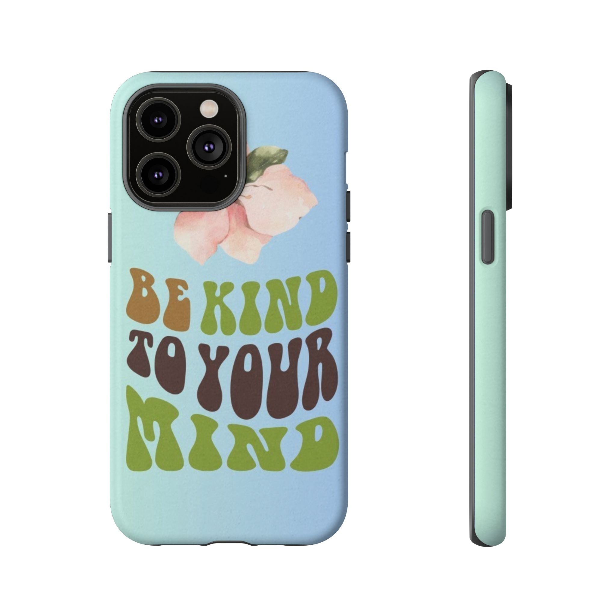 “BE KIND TO YOUR MIND” 
Tough Cases
