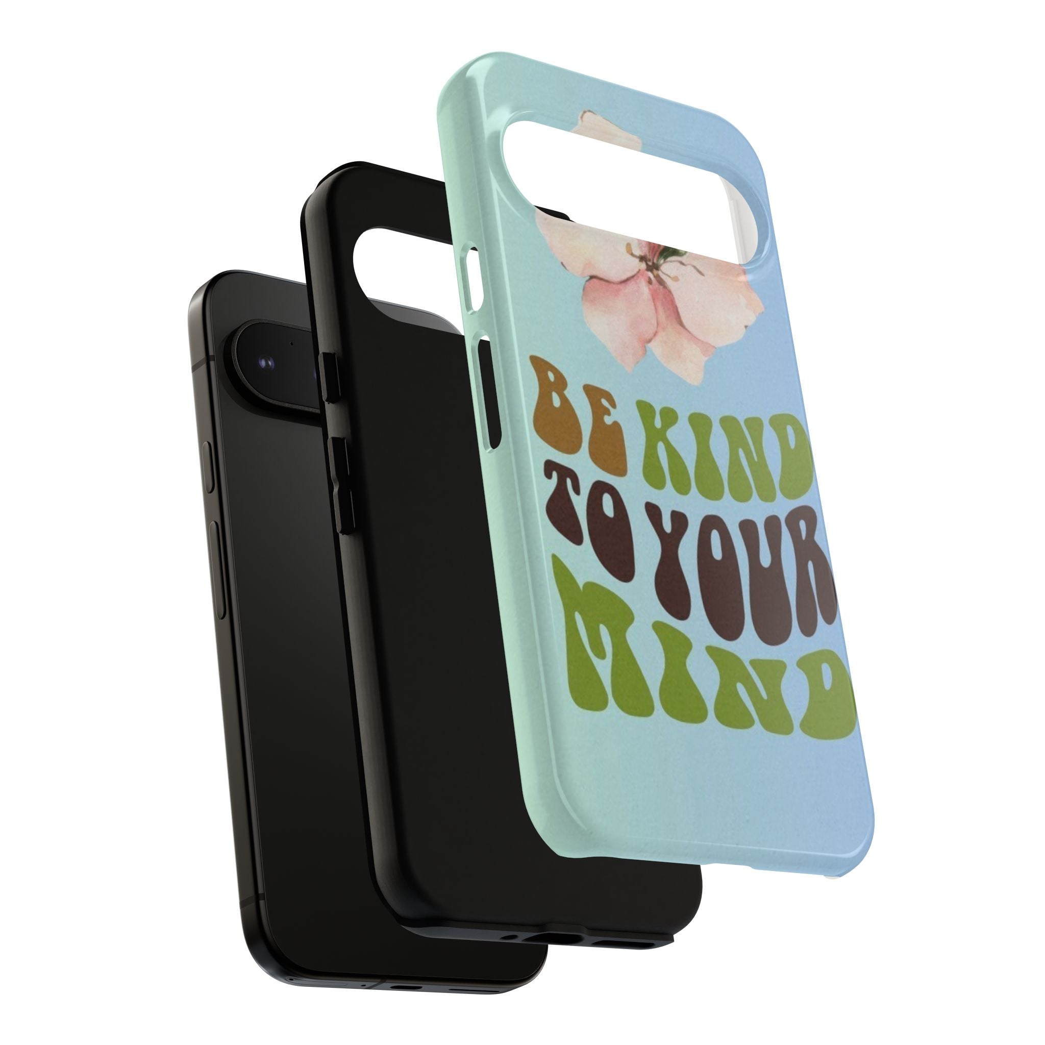 “BE KIND TO YOUR MIND” 
Tough Cases