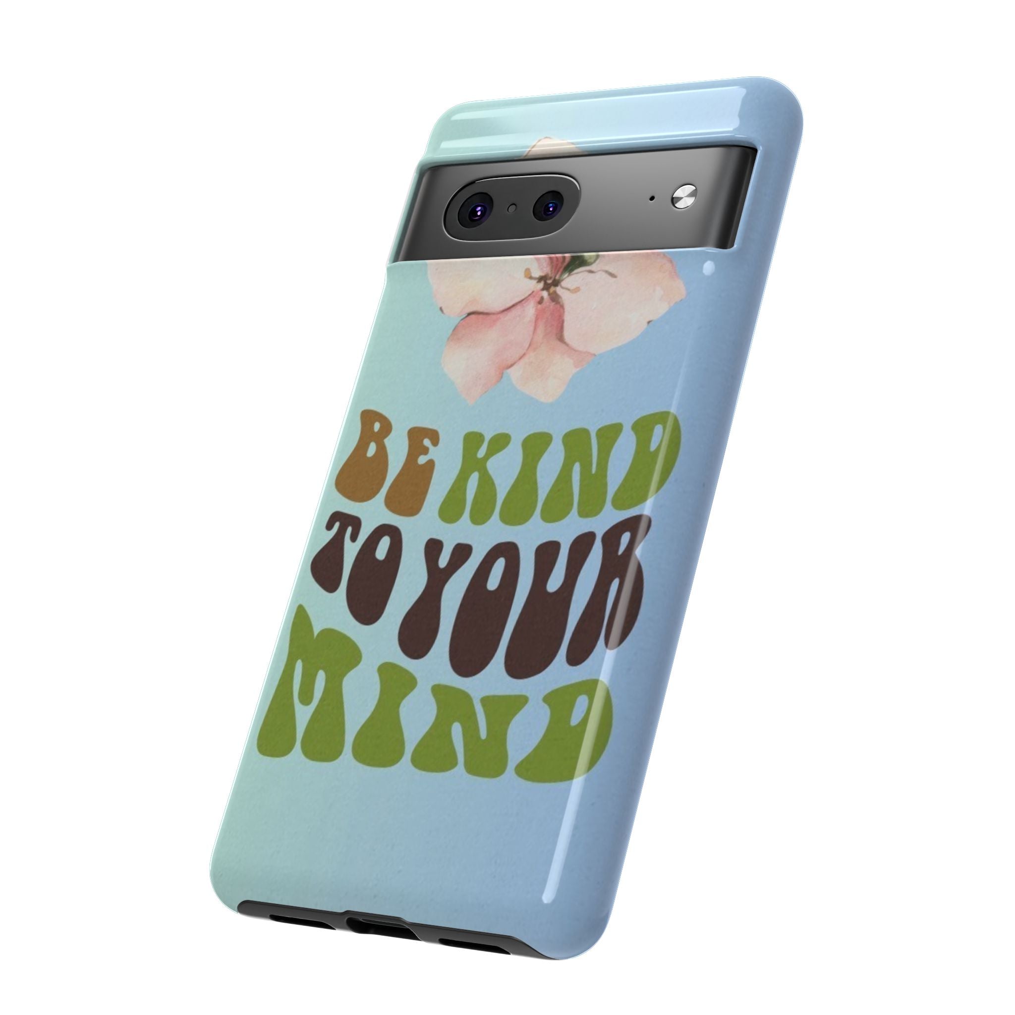 “BE KIND TO YOUR MIND” 
Tough Cases