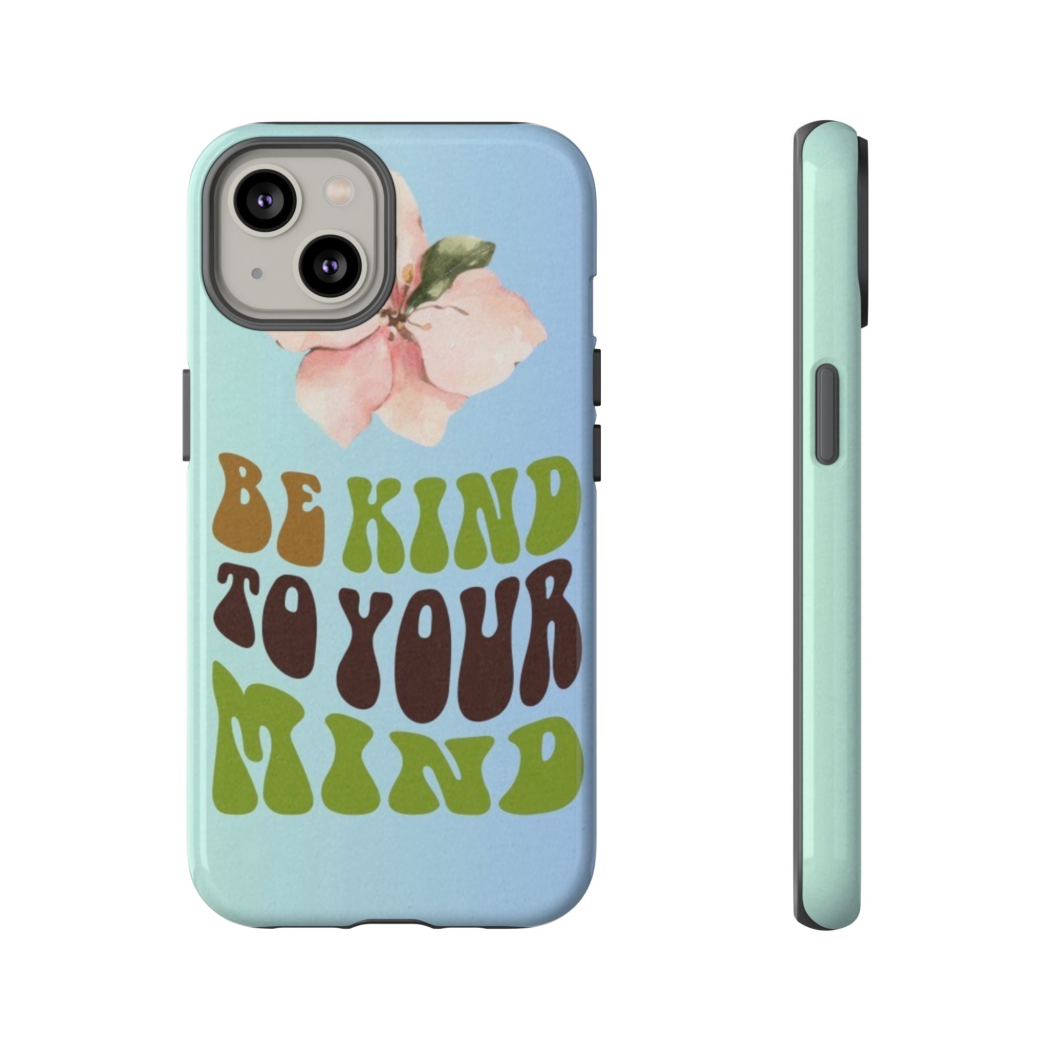“BE KIND TO YOUR MIND” 
Tough Cases