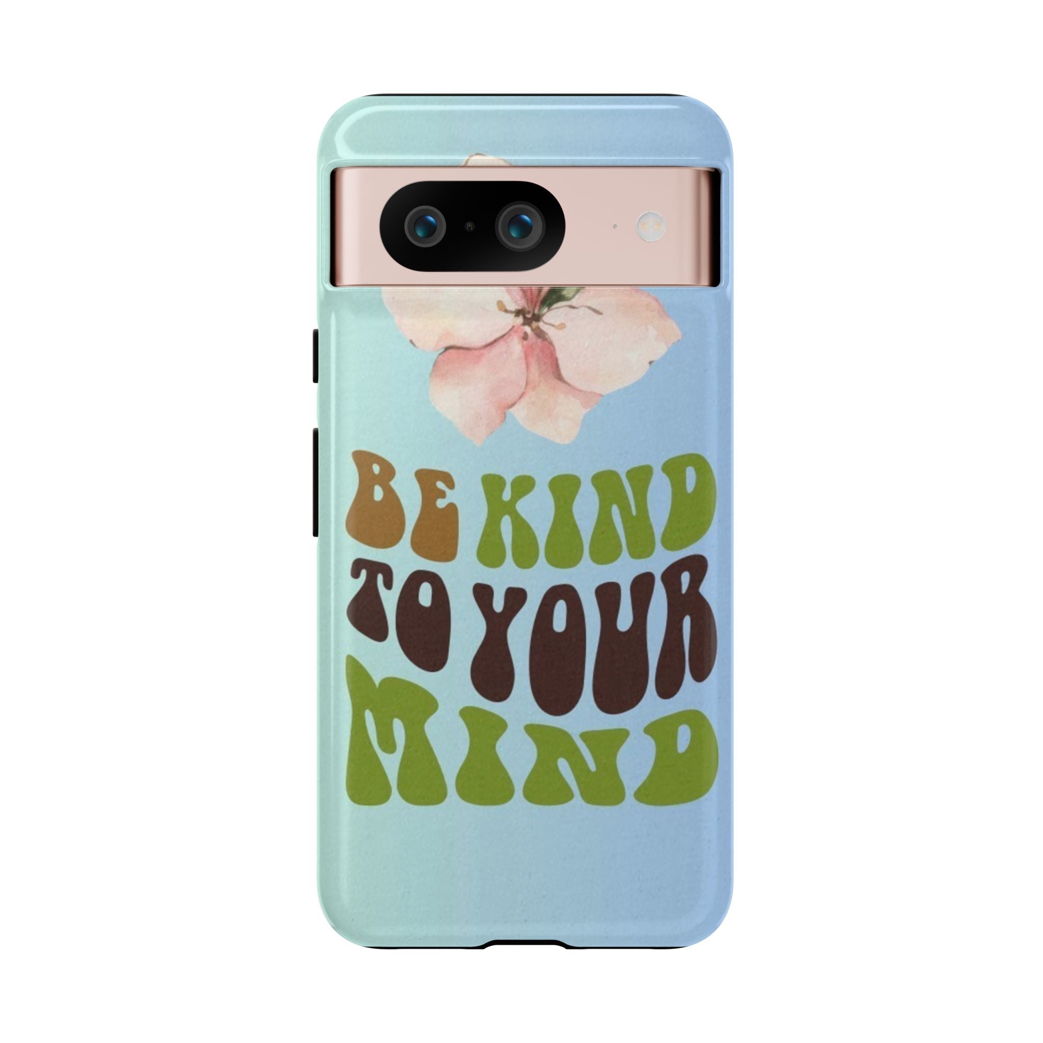 “BE KIND TO YOUR MIND” 
Tough Cases