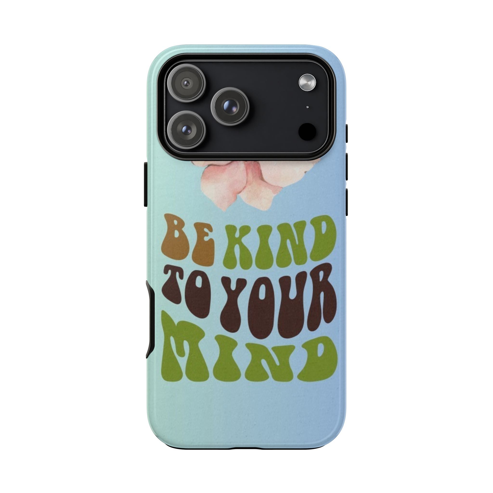 “BE KIND TO YOUR MIND” 
Tough Cases